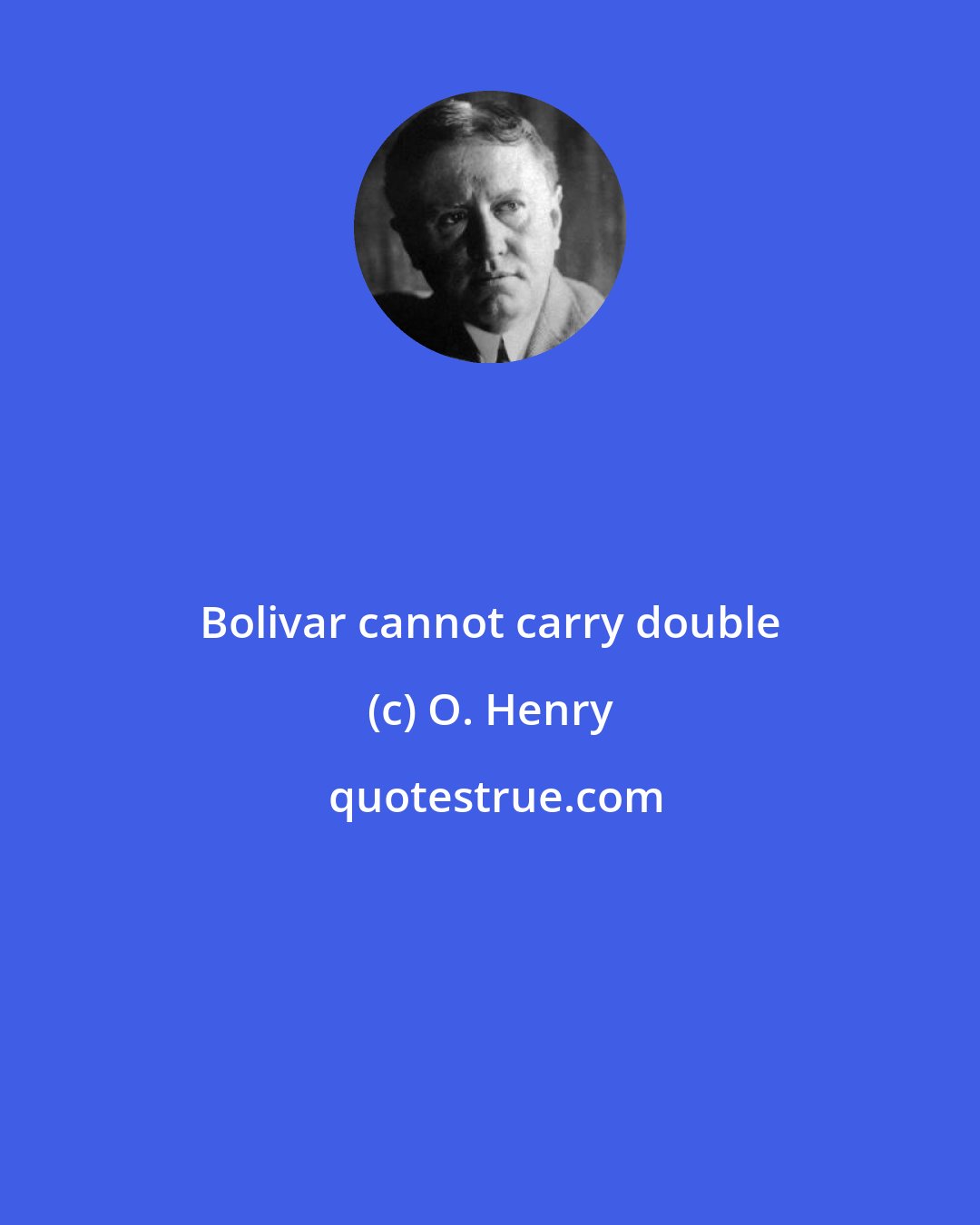 O. Henry: Bolivar cannot carry double