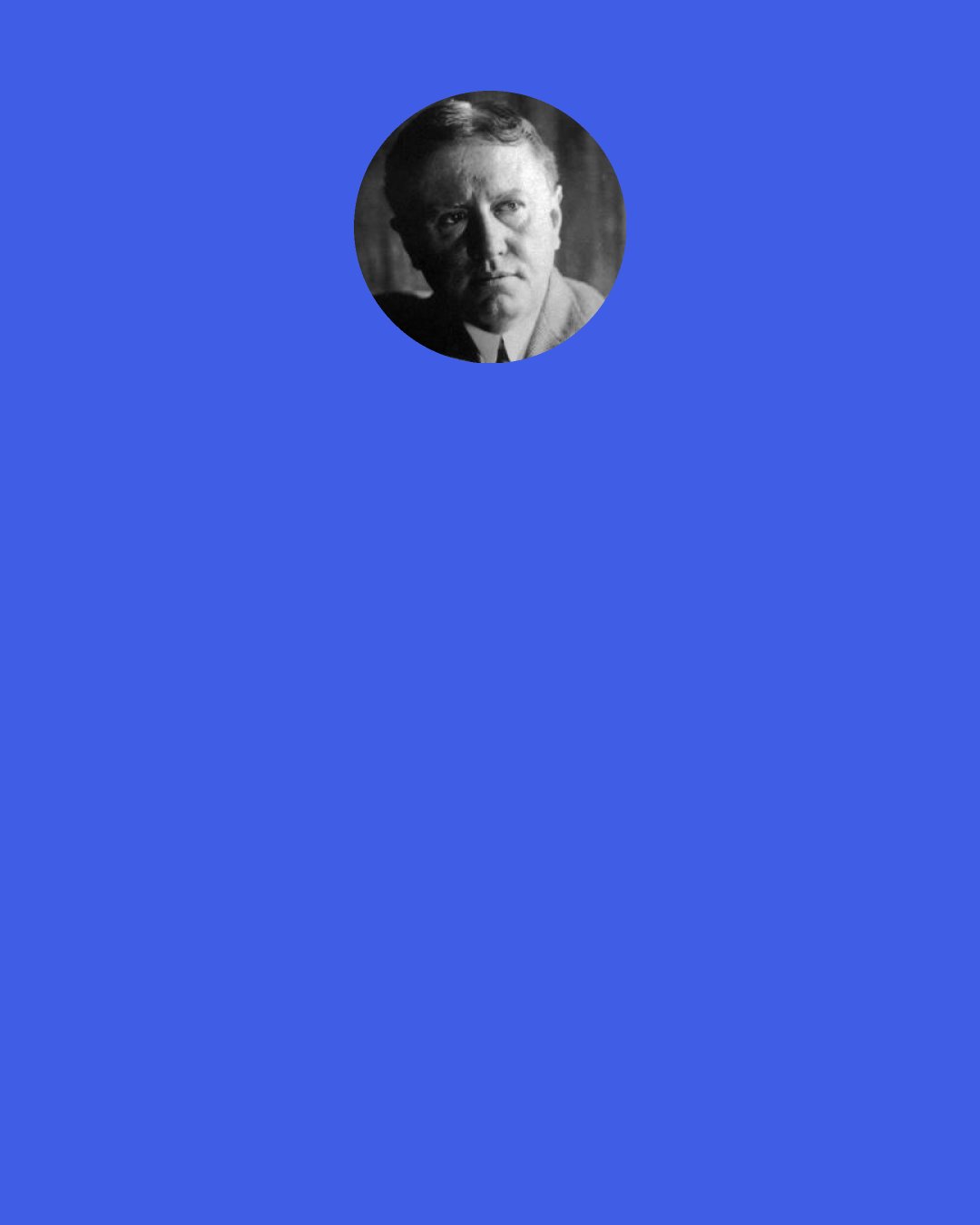 O. Henry: Not very long ago some one invented the assertion that there were only "Four Hundred" people in New York City who were really worth noticing. But a wiser man has arisen - the census taker - and his larger estimate of human interest has been preferred in marking out the field of these little stories of the "Four Million.
