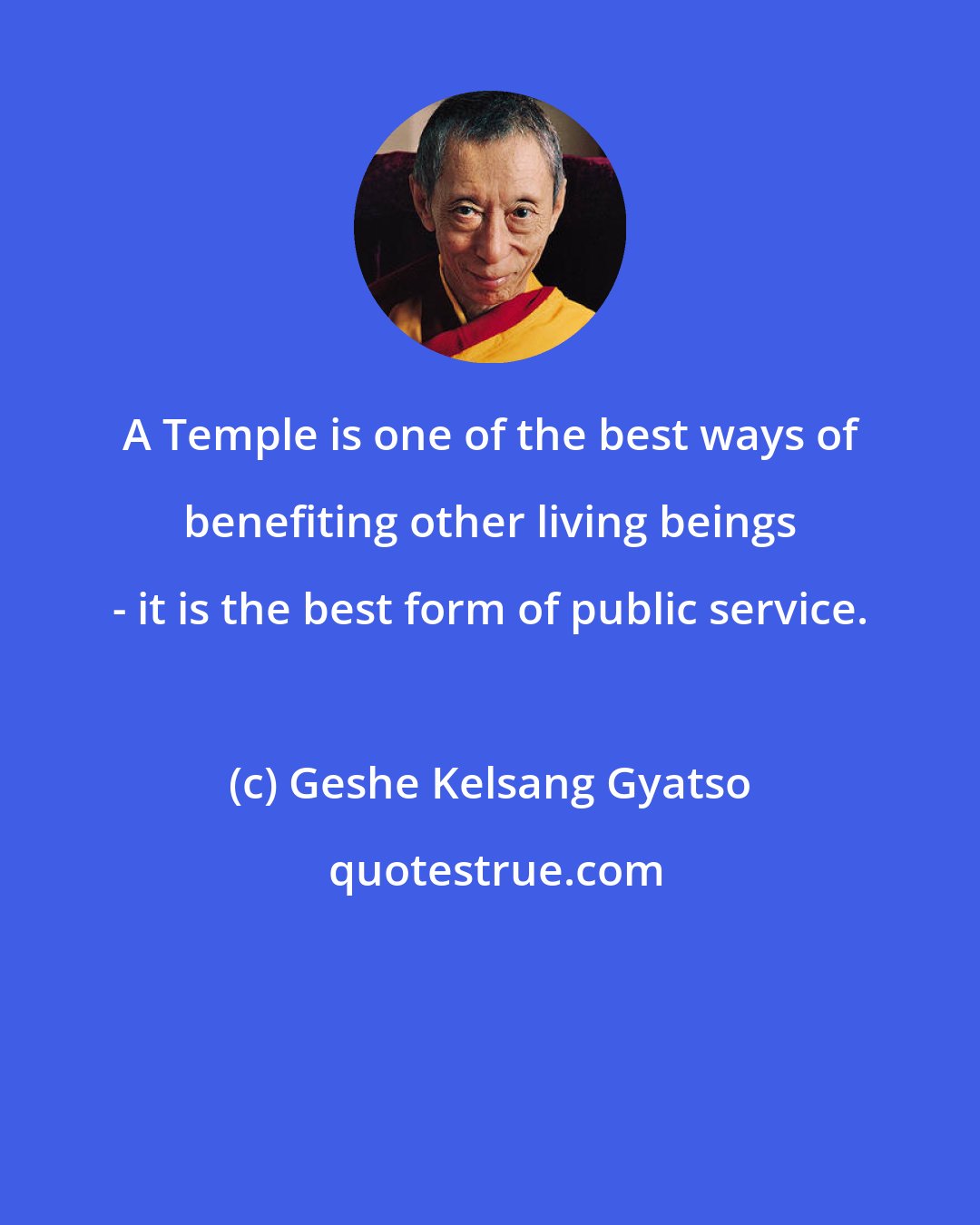 Geshe Kelsang Gyatso: A Temple is one of the best ways of benefiting other living beings - it is the best form of public service.