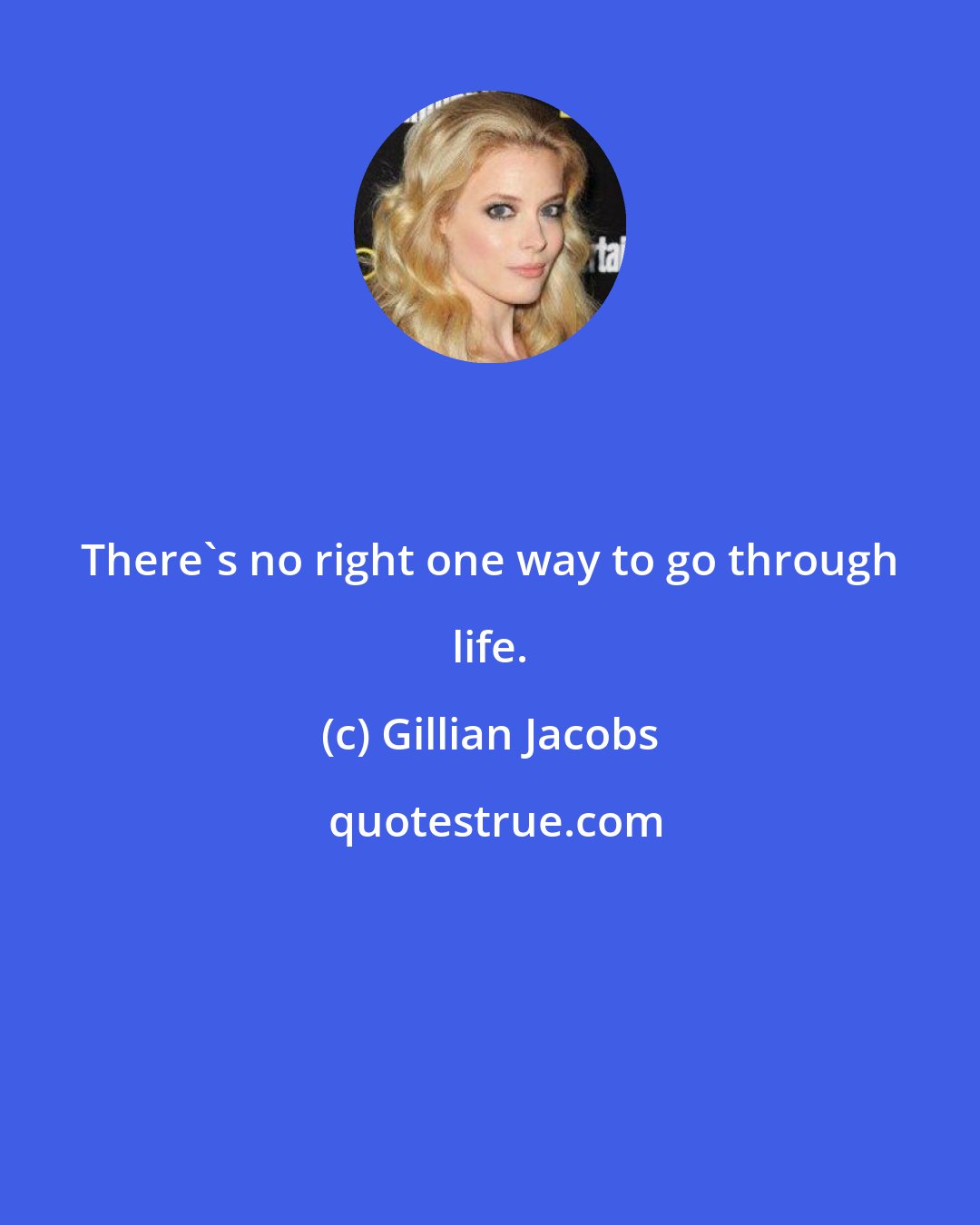 Gillian Jacobs: There's no right one way to go through life.