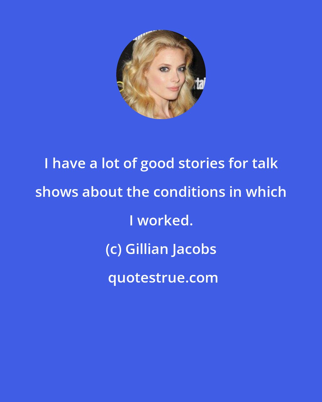 Gillian Jacobs: I have a lot of good stories for talk shows about the conditions in which I worked.