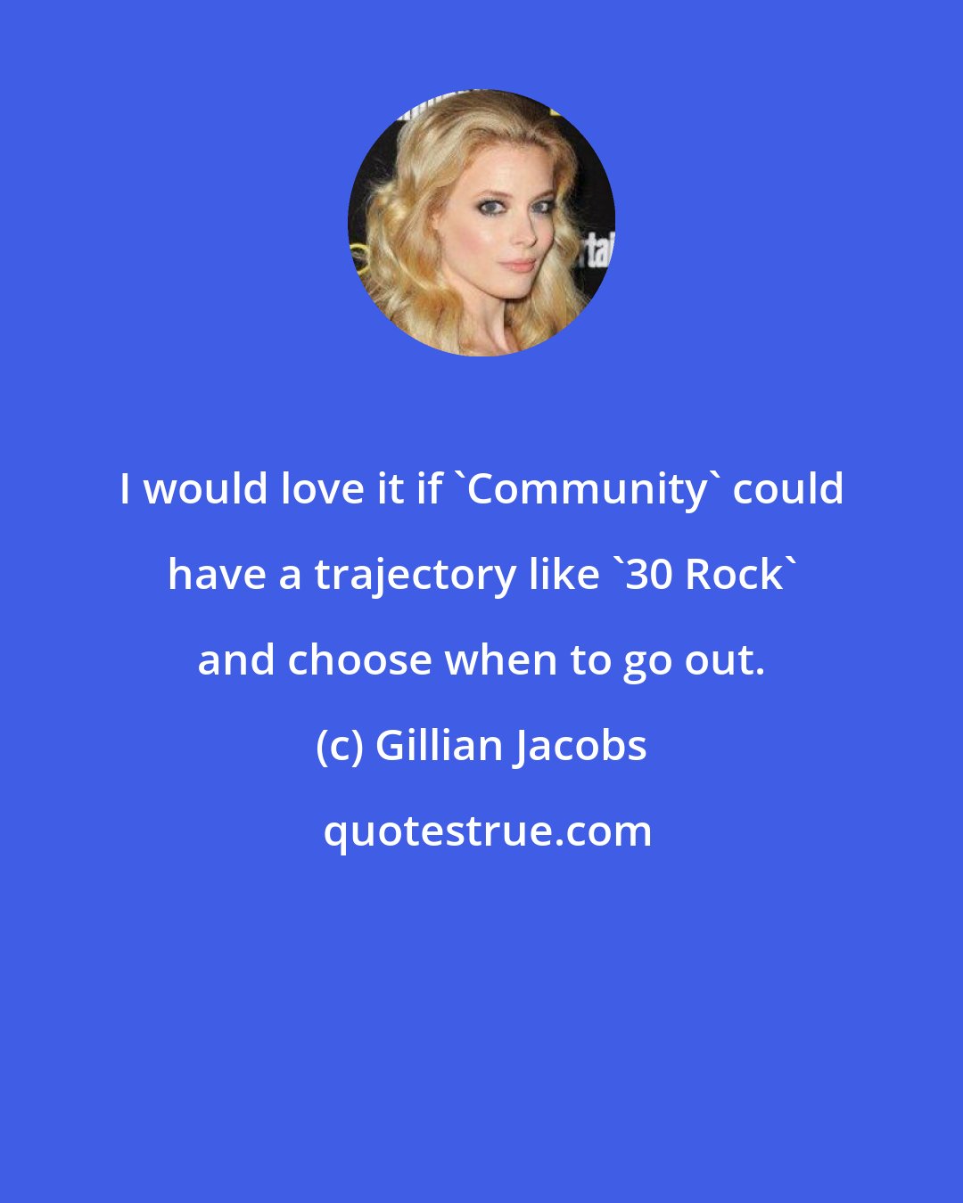 Gillian Jacobs: I would love it if 'Community' could have a trajectory like '30 Rock' and choose when to go out.