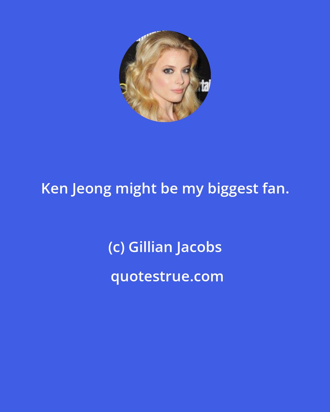 Gillian Jacobs: Ken Jeong might be my biggest fan.