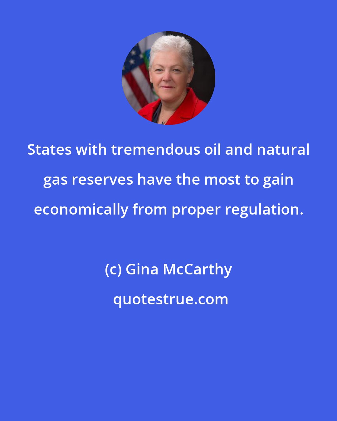 Gina McCarthy: States with tremendous oil and natural gas reserves have the most to gain economically from proper regulation.