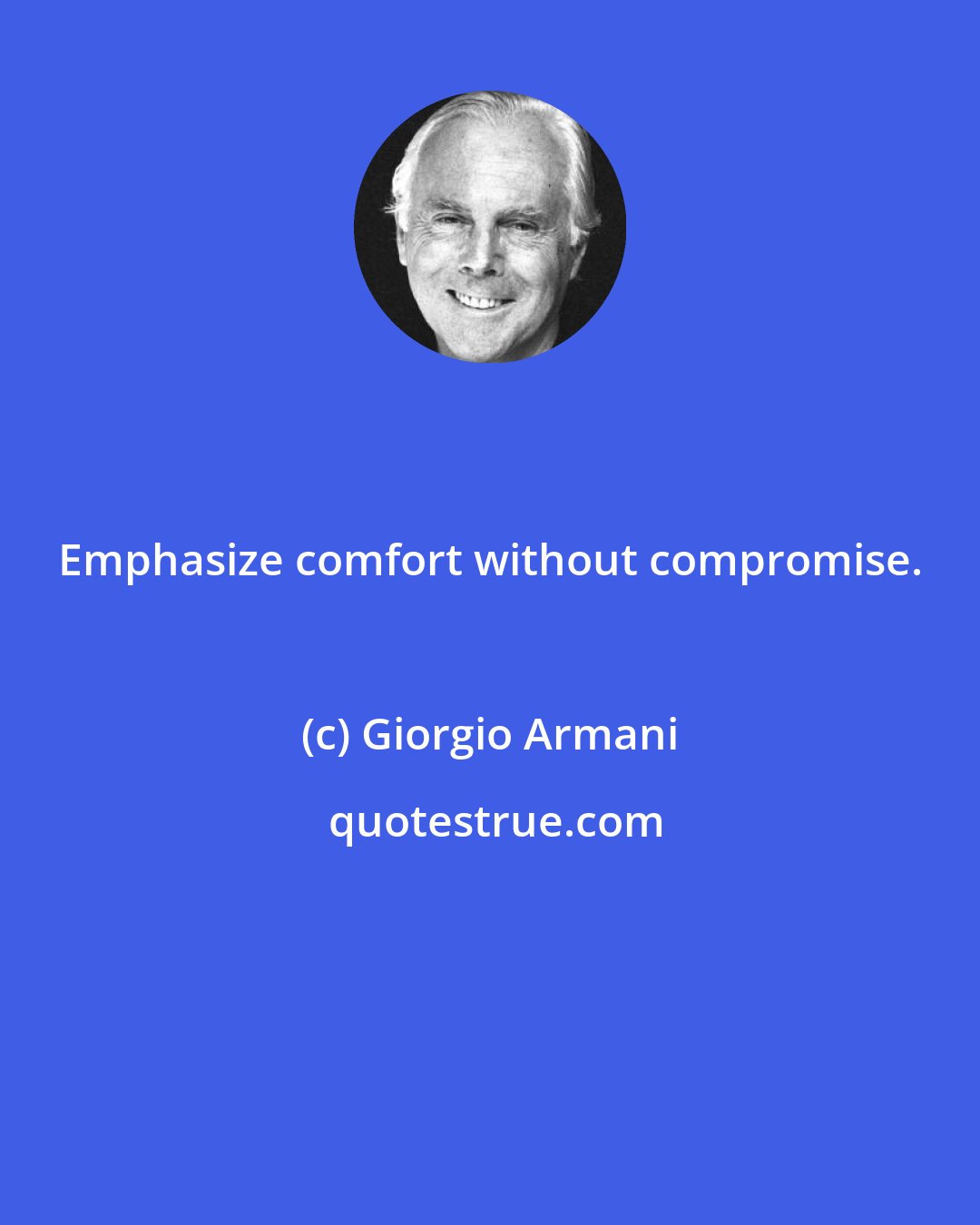 Giorgio Armani: Emphasize comfort without compromise.