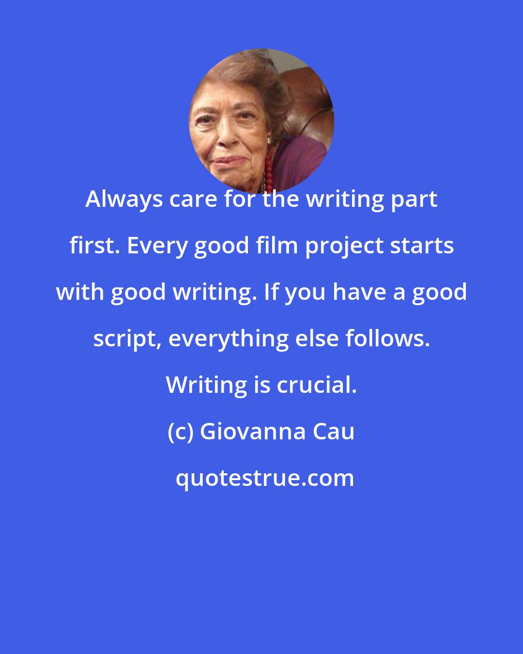 Giovanna Cau: Always care for the writing part first. Every good film project starts with good writing. If you have a good script, everything else follows. Writing is crucial.