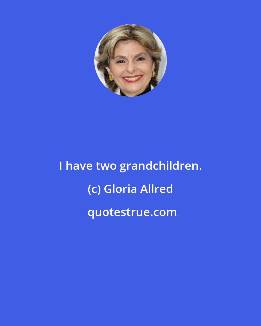 Gloria Allred: I have two grandchildren.