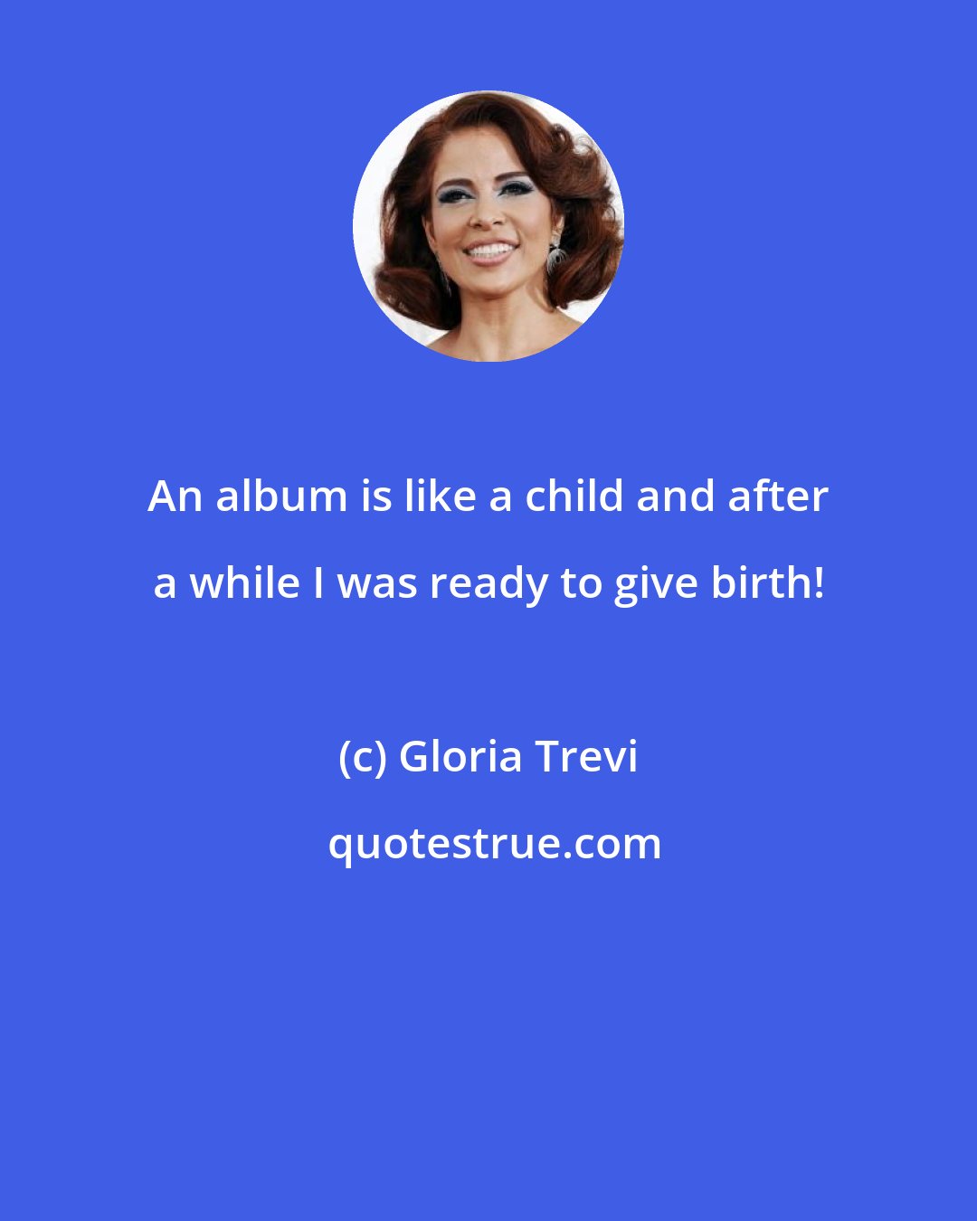 Gloria Trevi: An album is like a child and after a while I was ready to give birth!