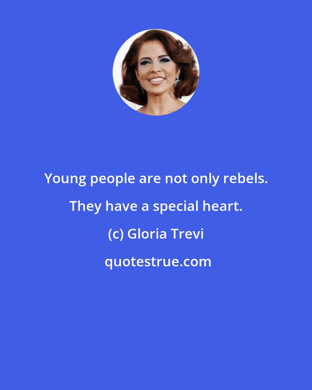 Gloria Trevi: Young people are not only rebels. They have a special heart.