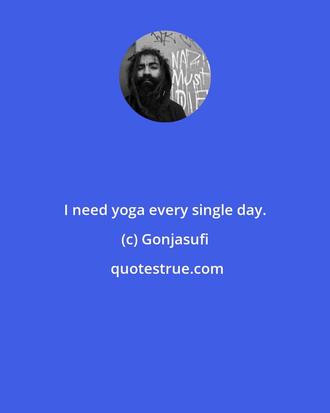 Gonjasufi: I need yoga every single day.