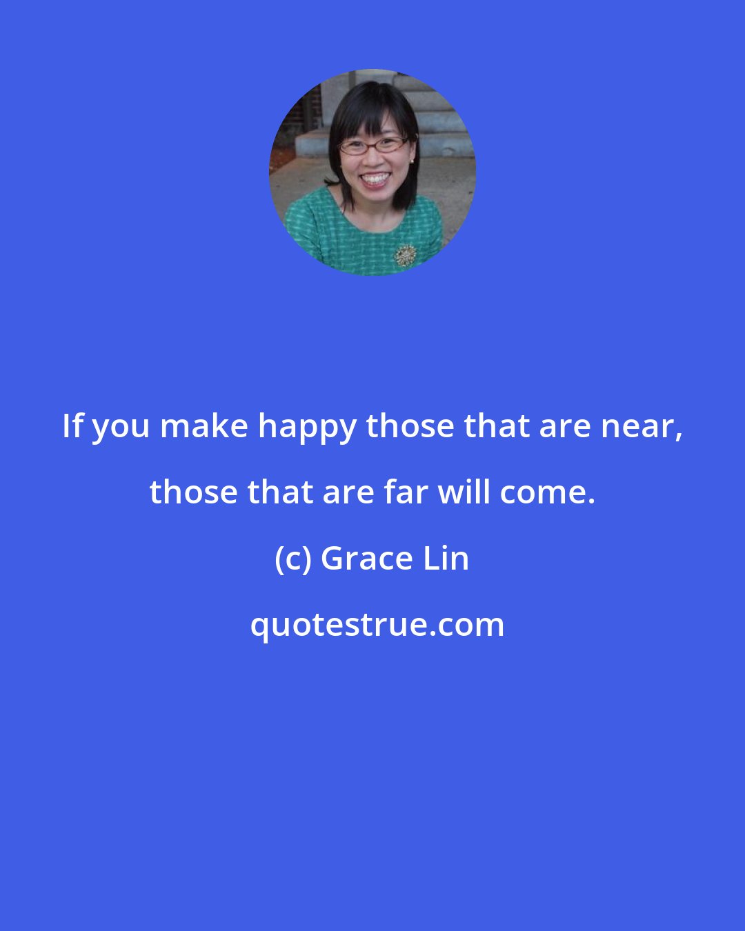 Grace Lin: If you make happy those that are near, those that are far will come.