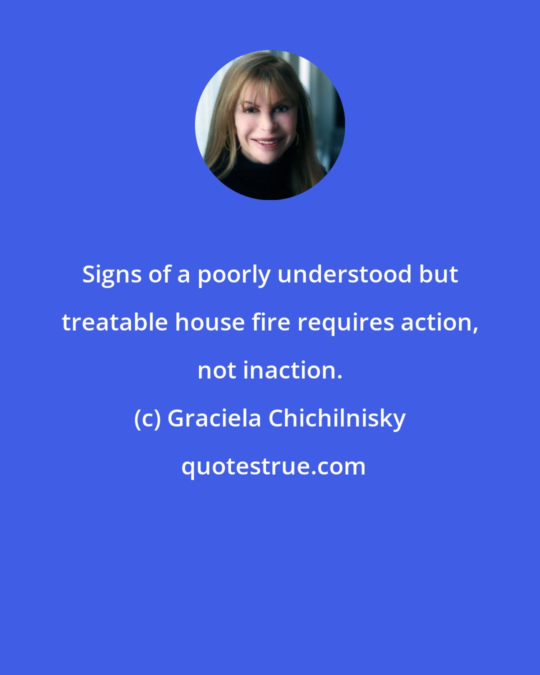 Graciela Chichilnisky: Signs of a poorly understood but treatable house fire requires action, not inaction.