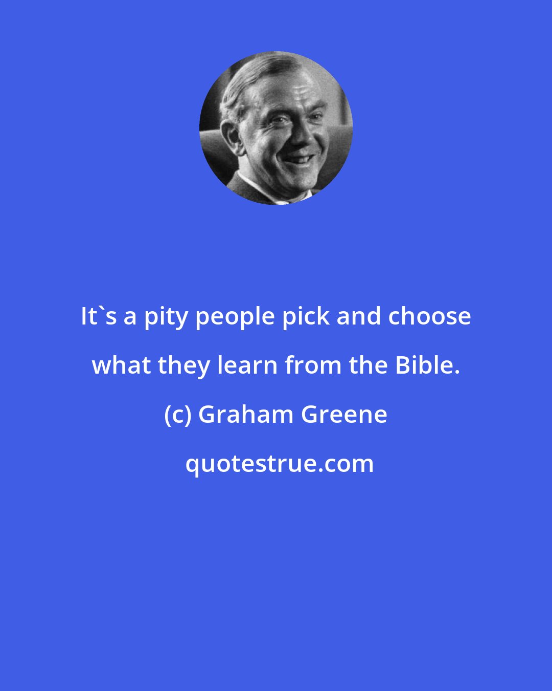 Graham Greene: It's a pity people pick and choose what they learn from the Bible.