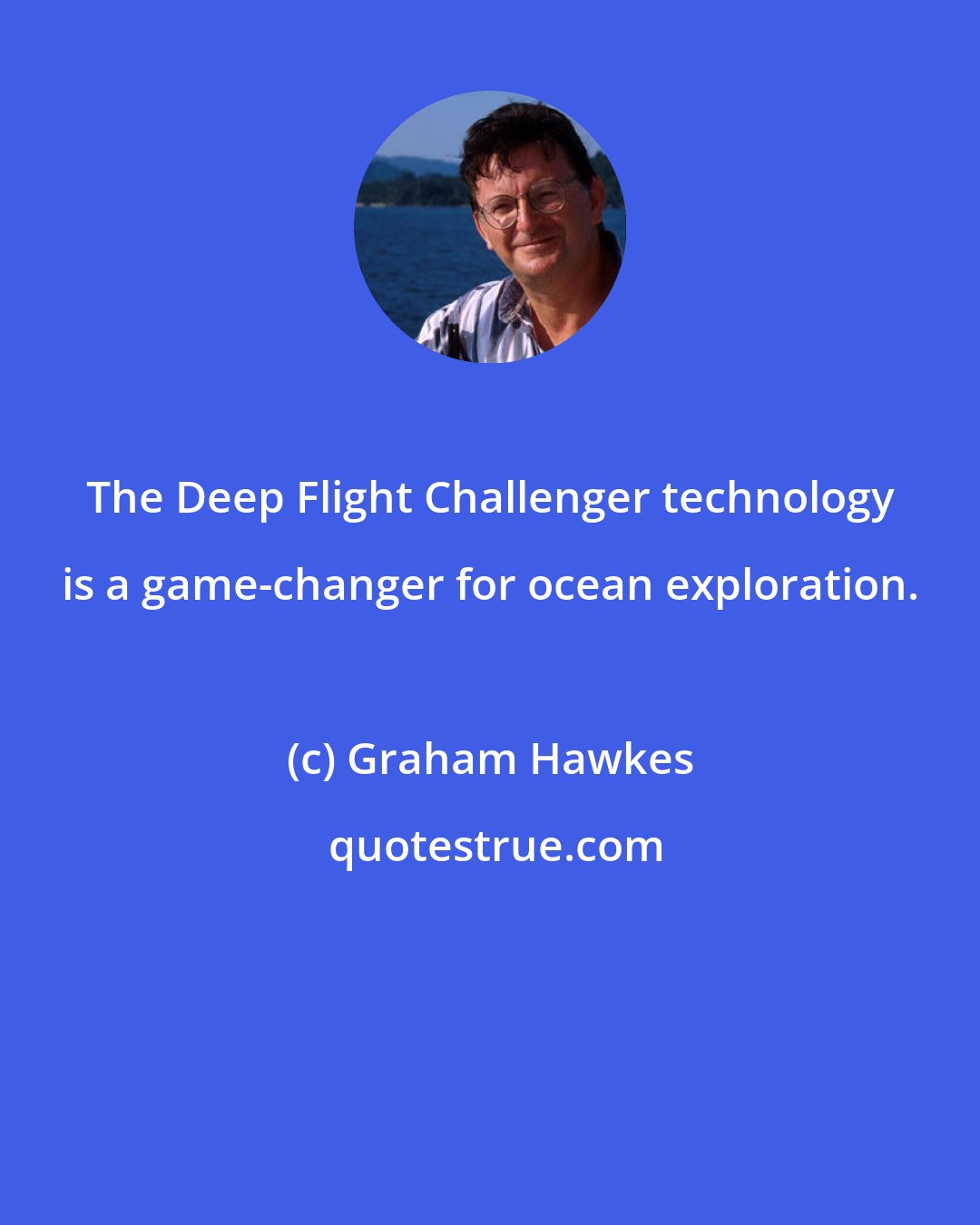 Graham Hawkes: The Deep Flight Challenger technology is a game-changer for ocean exploration.