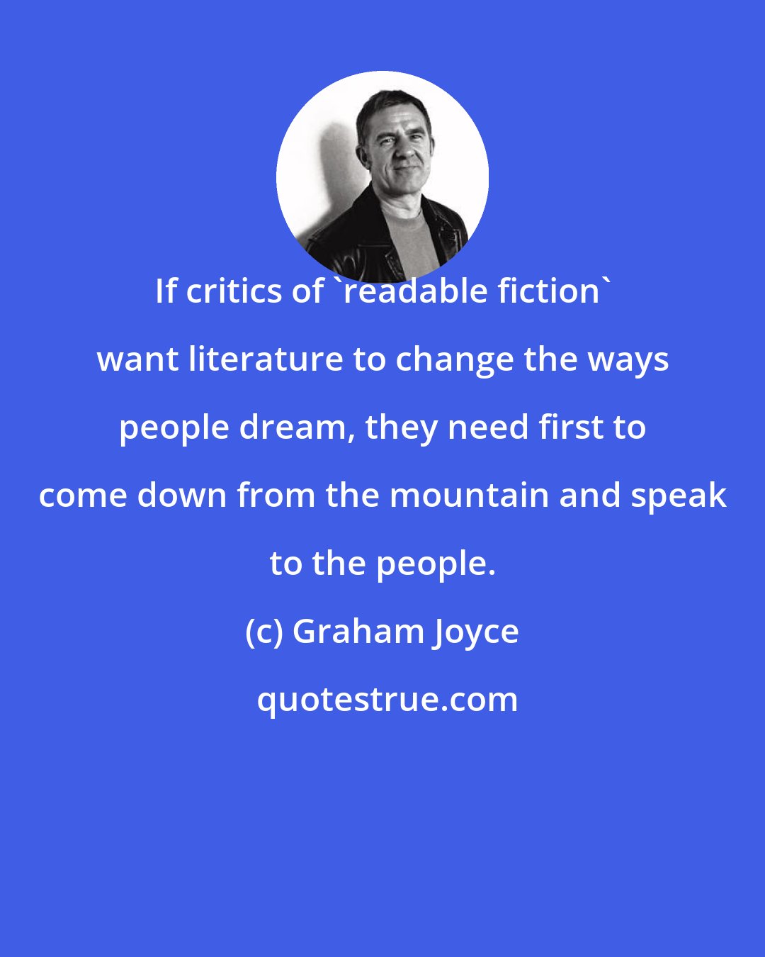 Graham Joyce: If critics of 'readable fiction' want literature to change the ways people dream, they need first to come down from the mountain and speak to the people.