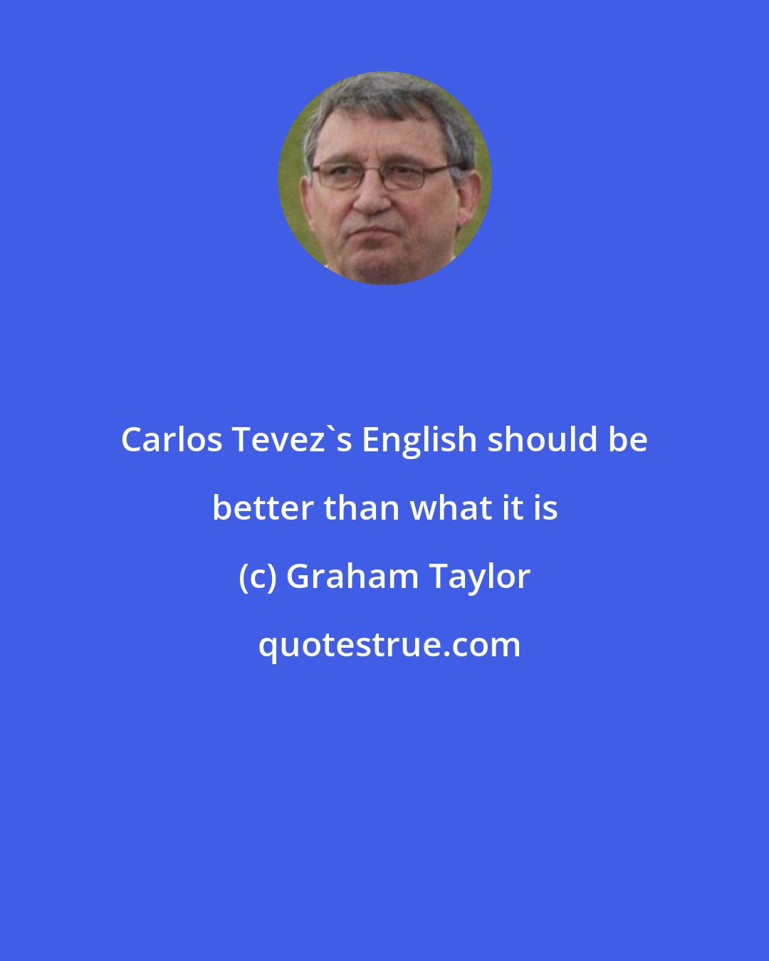 Graham Taylor: Carlos Tevez's English should be better than what it is