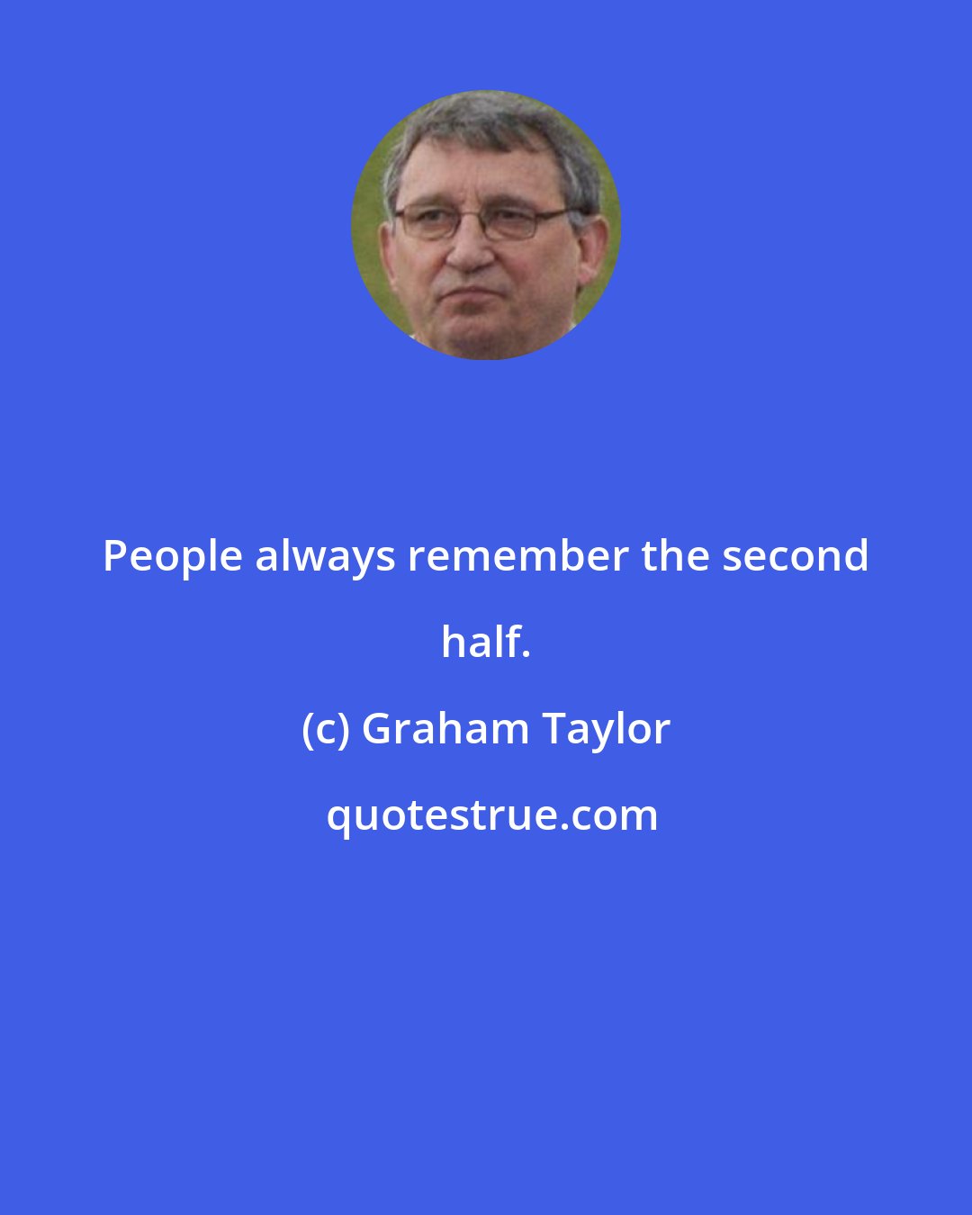 Graham Taylor: People always remember the second half.