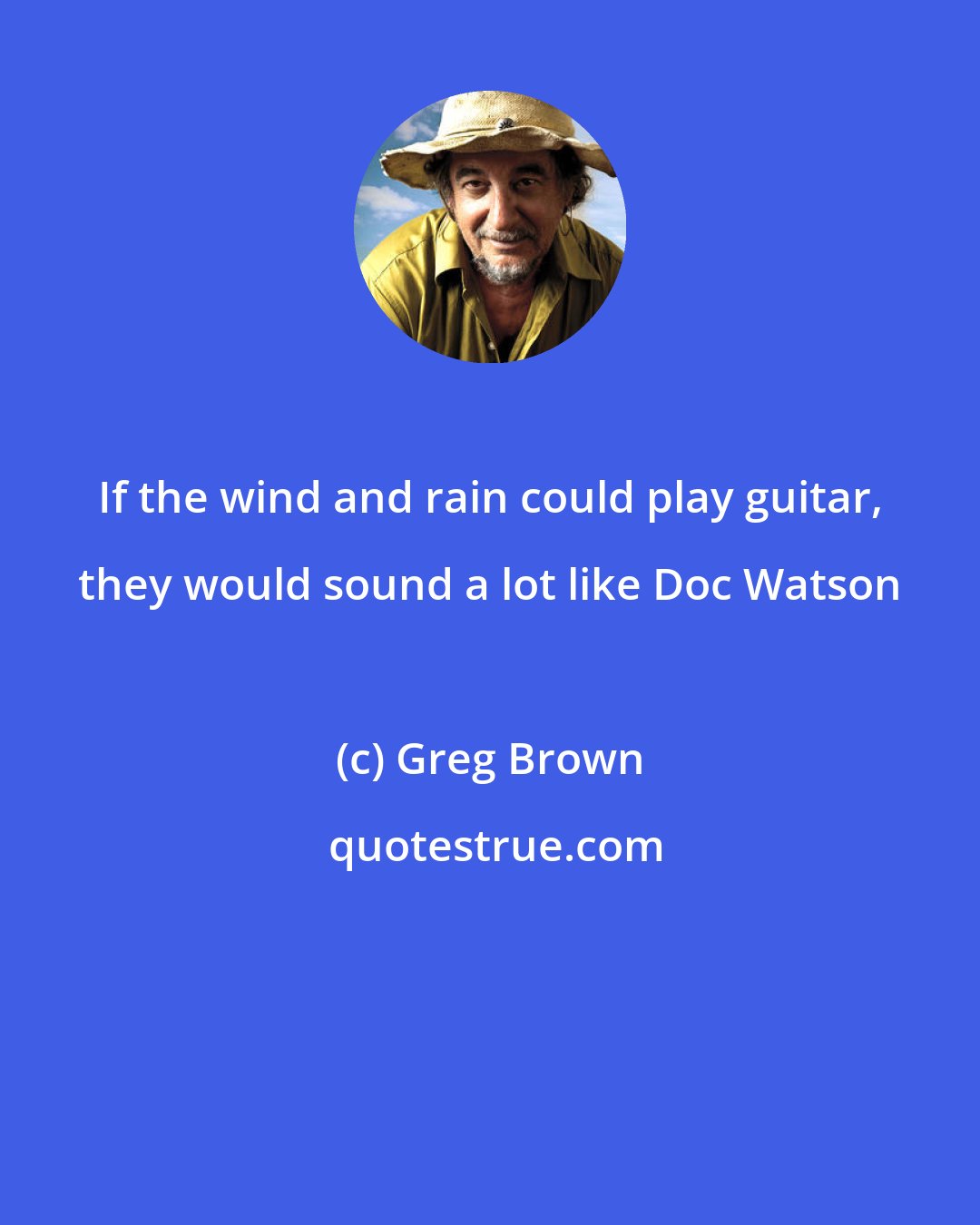 Greg Brown: If the wind and rain could play guitar, they would sound a lot like Doc Watson