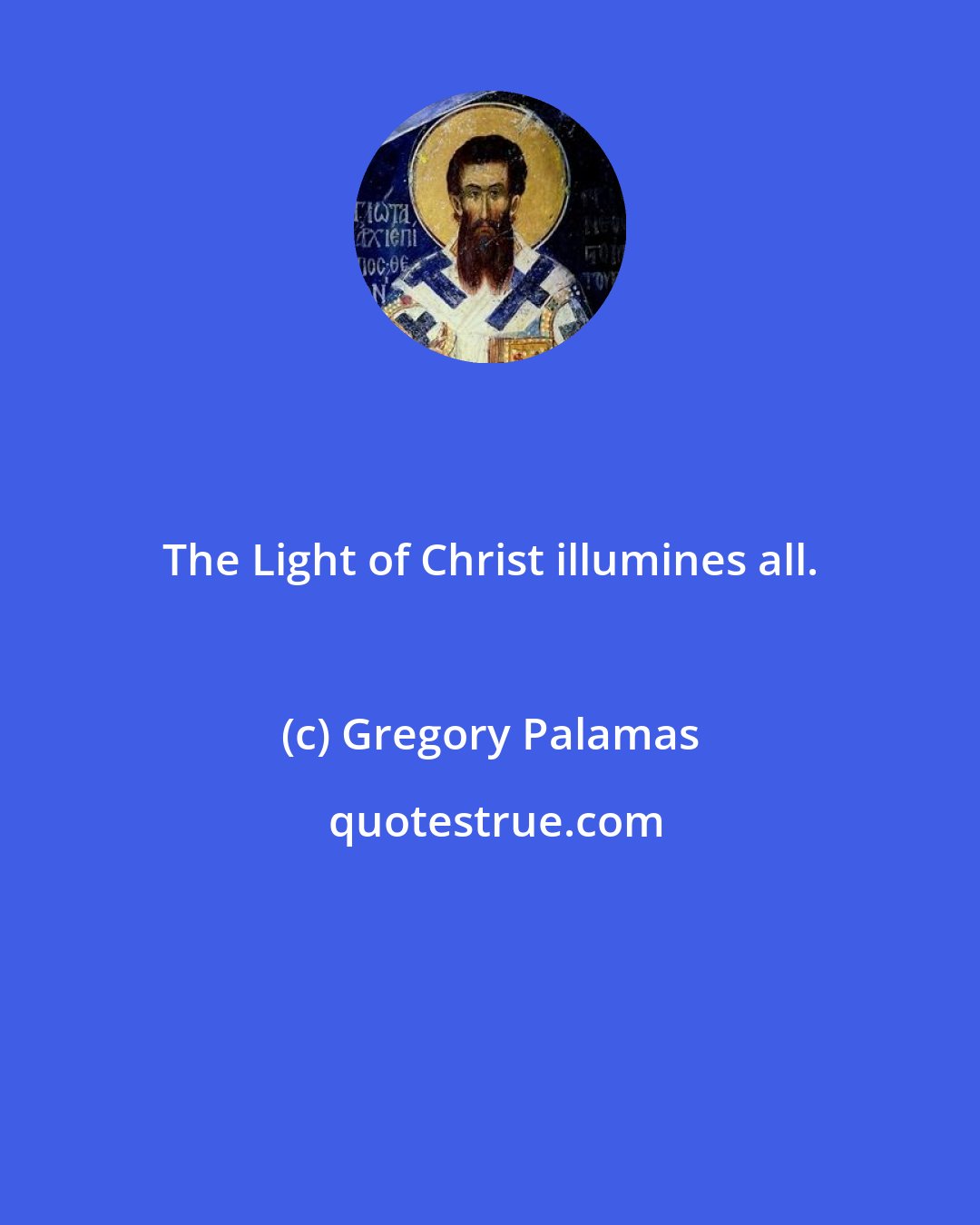 Gregory Palamas: The Light of Christ illumines all.