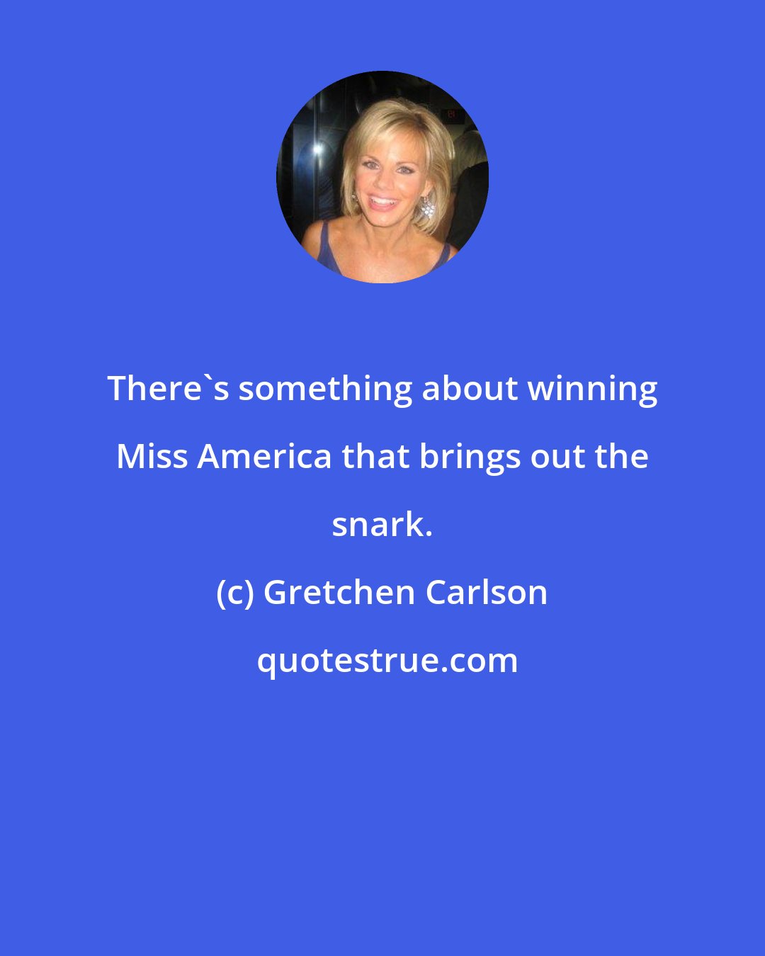 Gretchen Carlson: There's something about winning Miss America that brings out the snark.