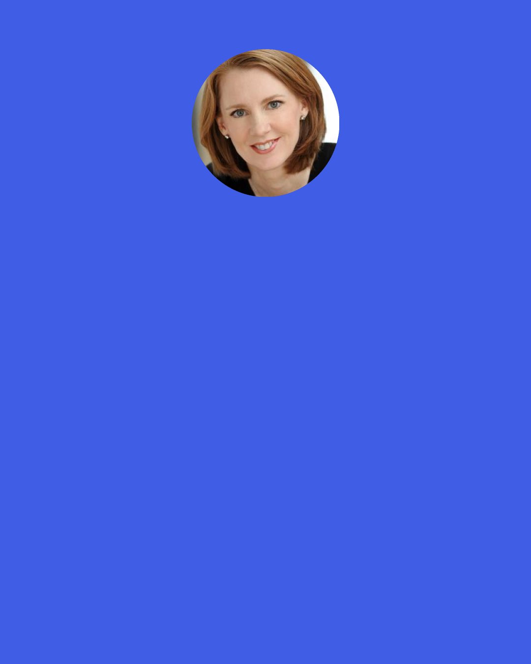 Gretchen Rubin: I think the big myth about habits, and happiness too, is that there's somehow a magic "one size fits all" solution. That, "If it works for you it's going to work for me," and it's just a matter of figuring out what that habit would be, whether that's do it first thing in the morning, or start small, or do it for thirty days, or give yourself a cheat day.