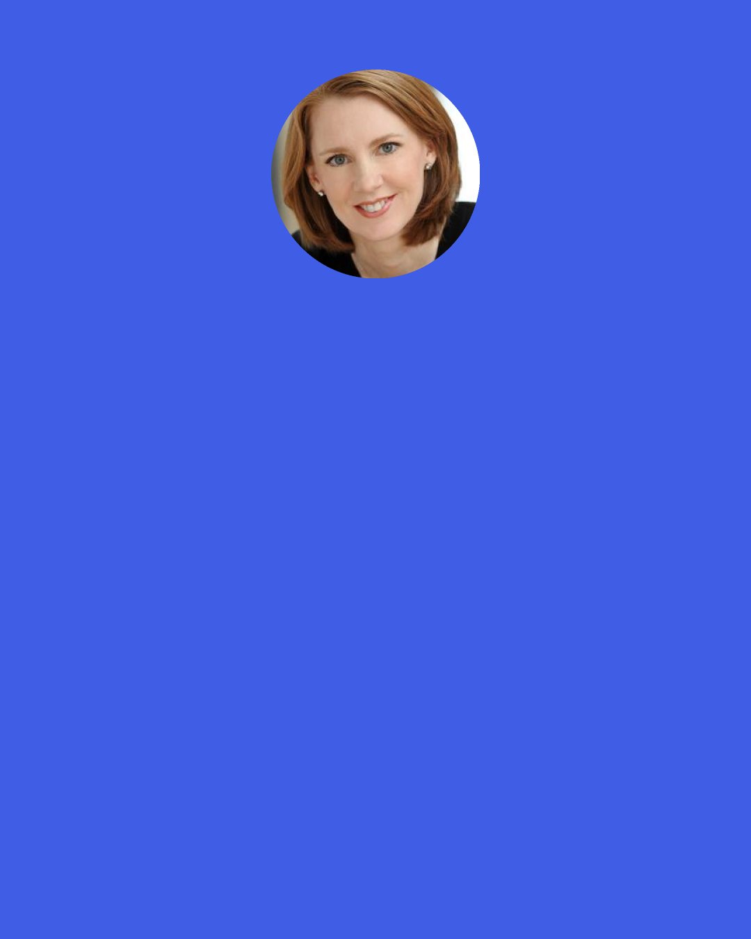 Gretchen Rubin: Happy people make people happy, but I can’t make someone be happy, and no one else can make me happy.