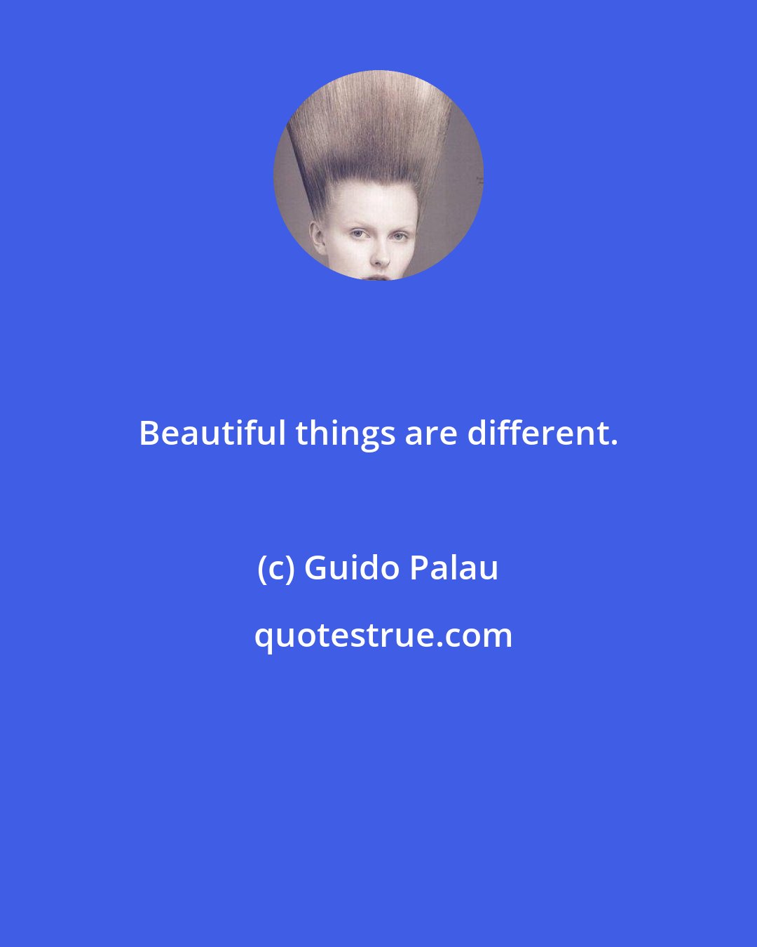 Guido Palau: Beautiful things are different.