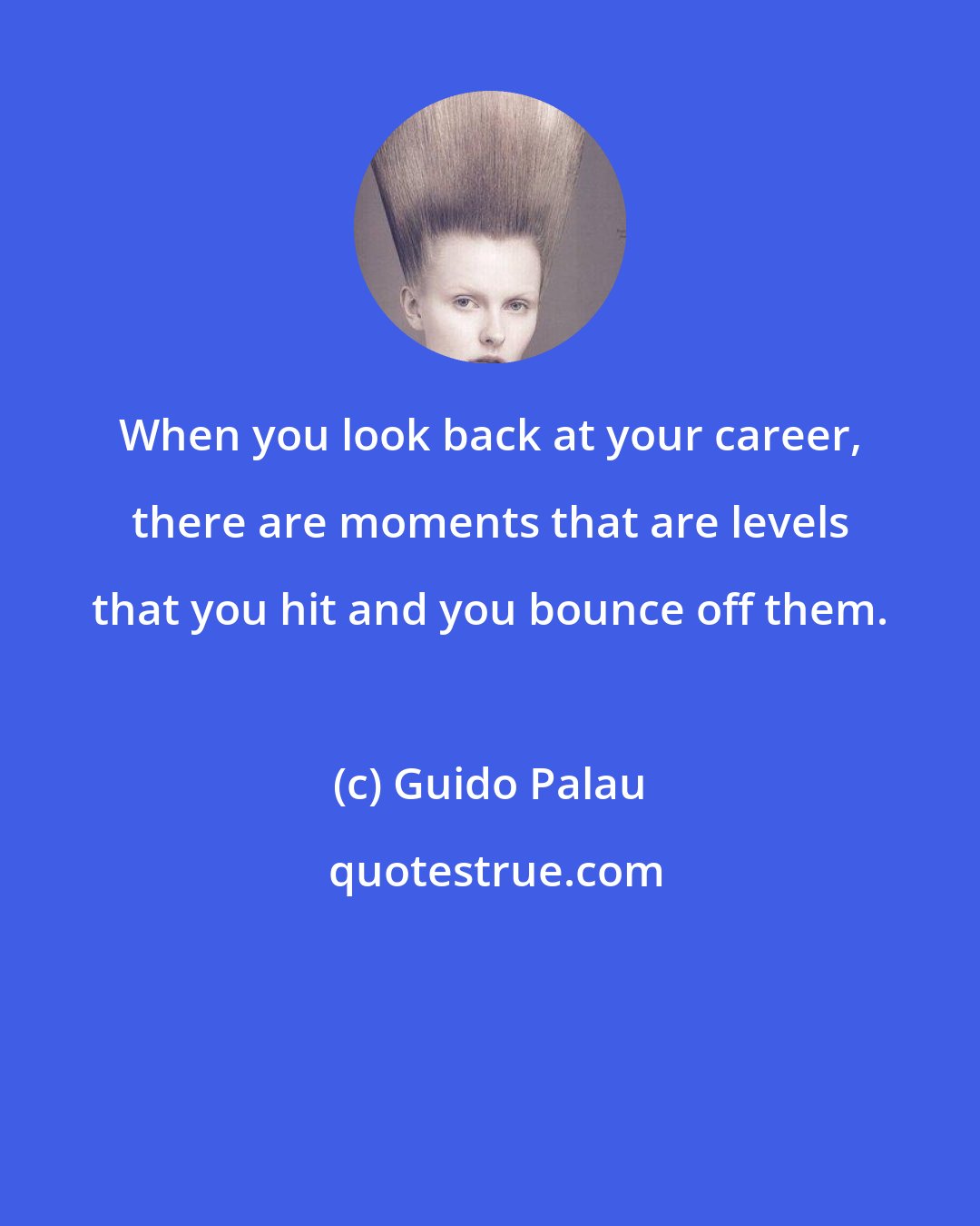 Guido Palau: When you look back at your career, there are moments that are levels that you hit and you bounce off them.