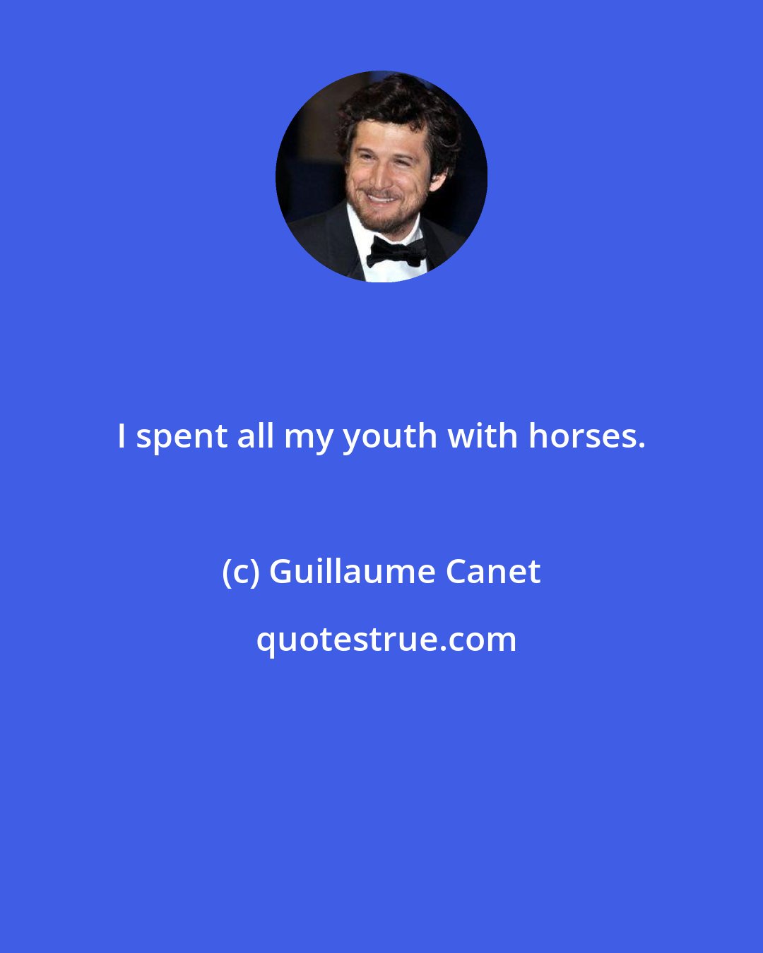 Guillaume Canet: I spent all my youth with horses.