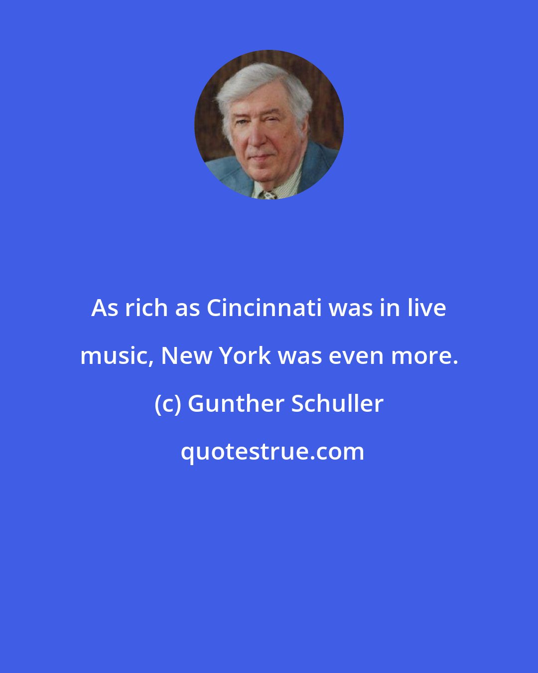 Gunther Schuller: As rich as Cincinnati was in live music, New York was even more.