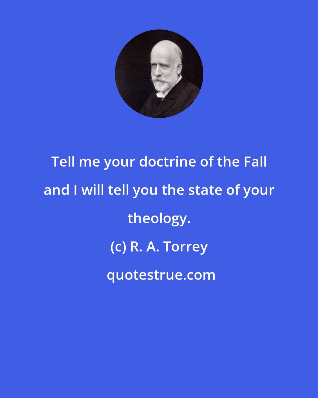 R. A. Torrey: Tell me your doctrine of the Fall and I will tell you the state of your theology.