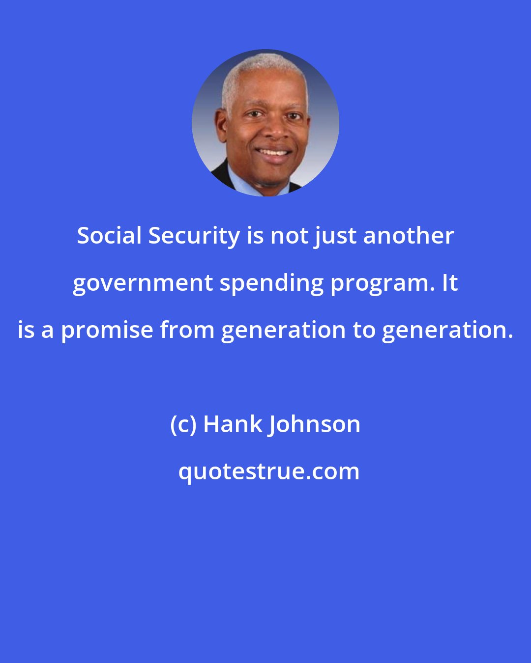 Hank Johnson: Social Security is not just another government spending program. It is a promise from generation to generation.