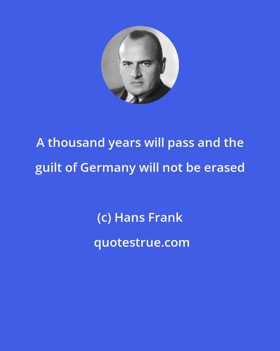 Hans Frank: A thousand years will pass and the guilt of Germany will not be erased