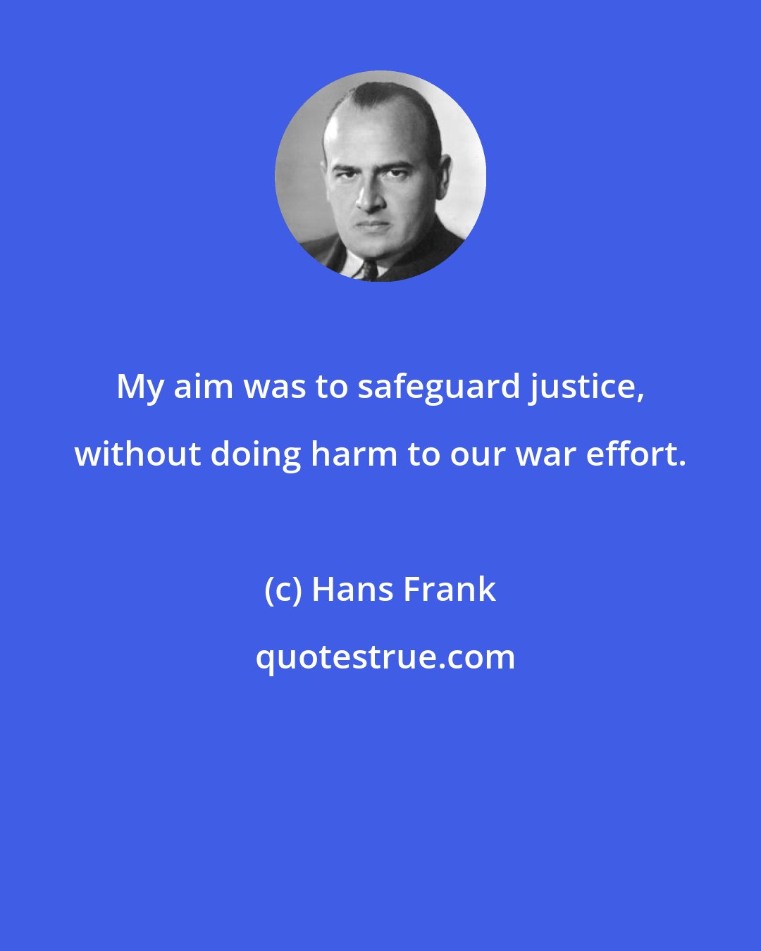 Hans Frank: My aim was to safeguard justice, without doing harm to our war effort.