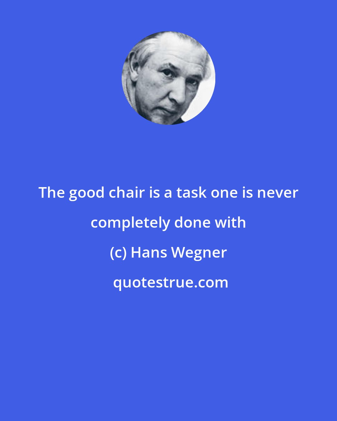 Hans Wegner: The good chair is a task one is never completely done with