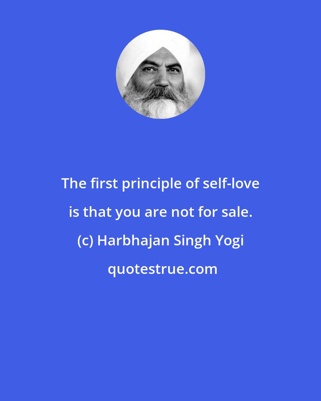 Harbhajan Singh Yogi: The first principle of self-love is that you are not for sale.