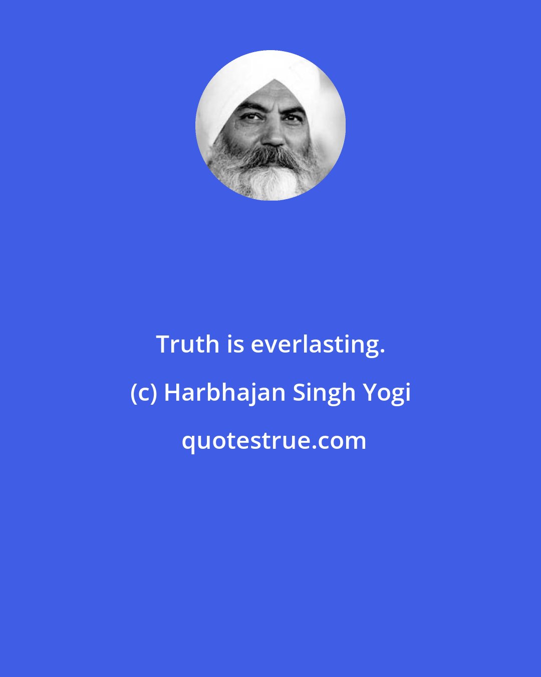 Harbhajan Singh Yogi: Truth is everlasting.