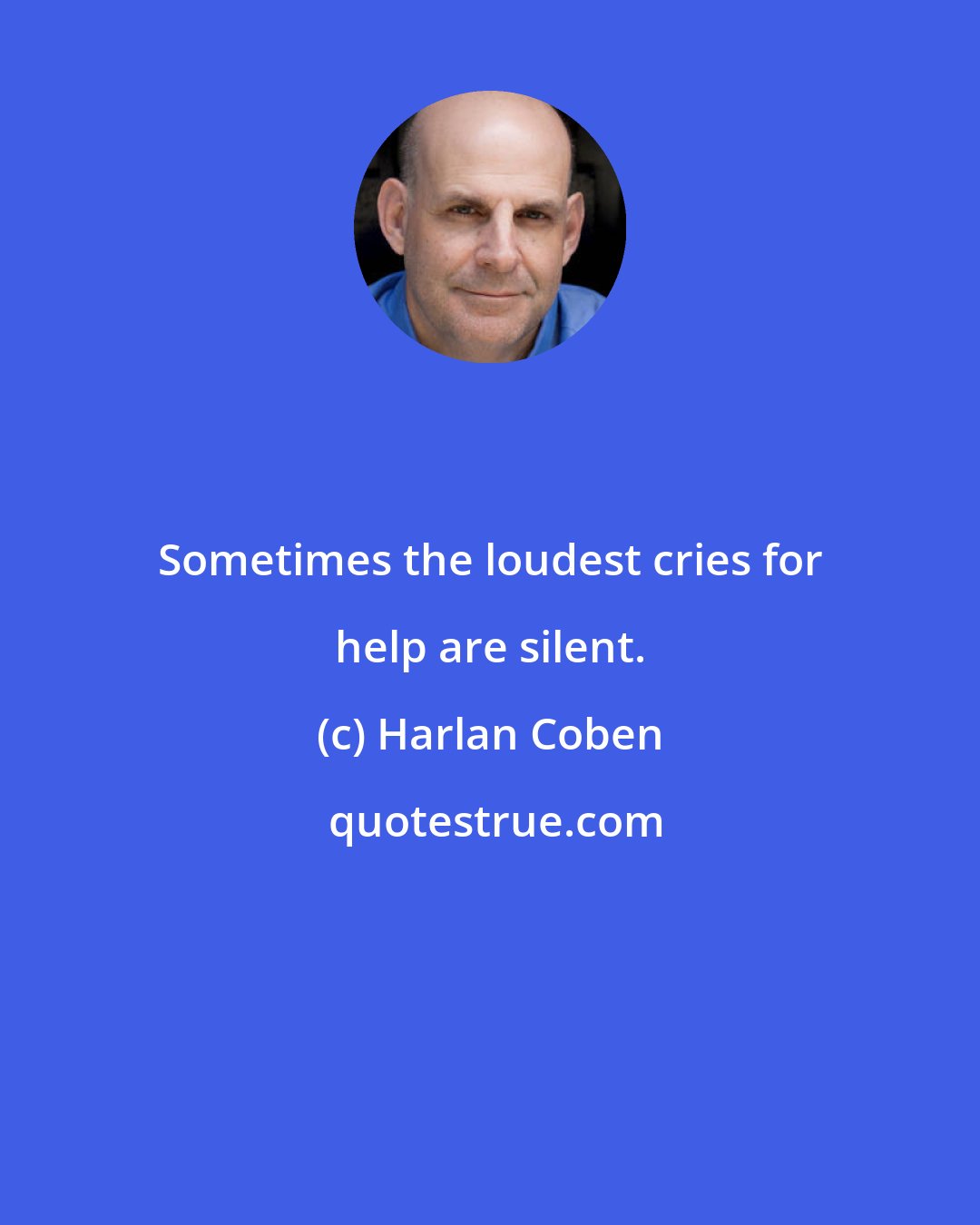 Harlan Coben: Sometimes the loudest cries for help are silent.