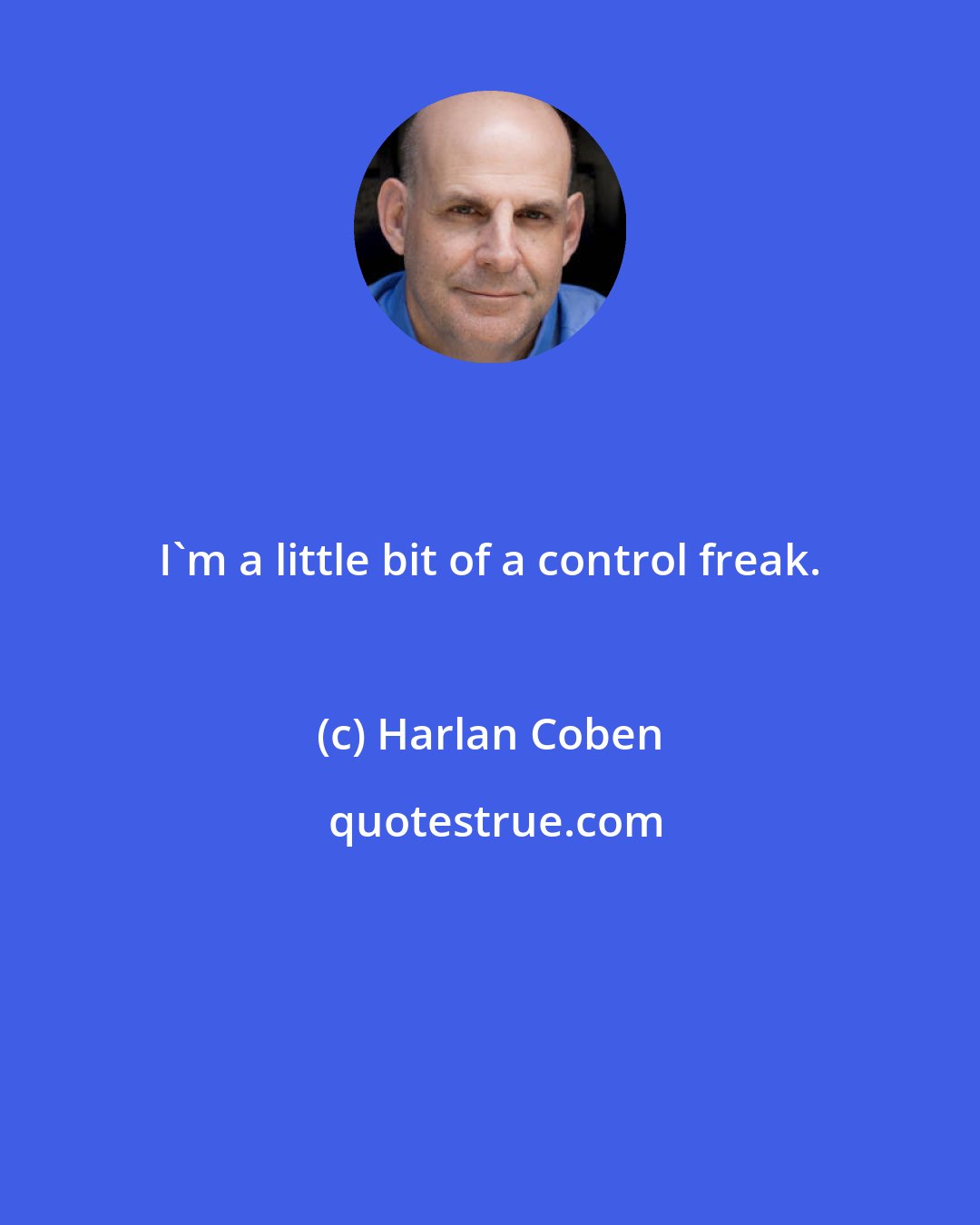 Harlan Coben: I'm a little bit of a control freak.