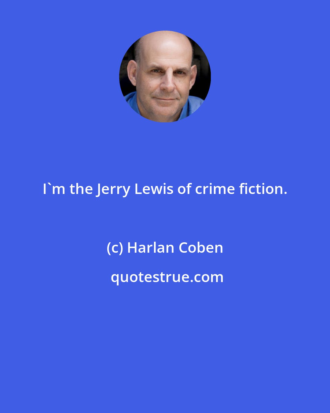 Harlan Coben: I'm the Jerry Lewis of crime fiction.