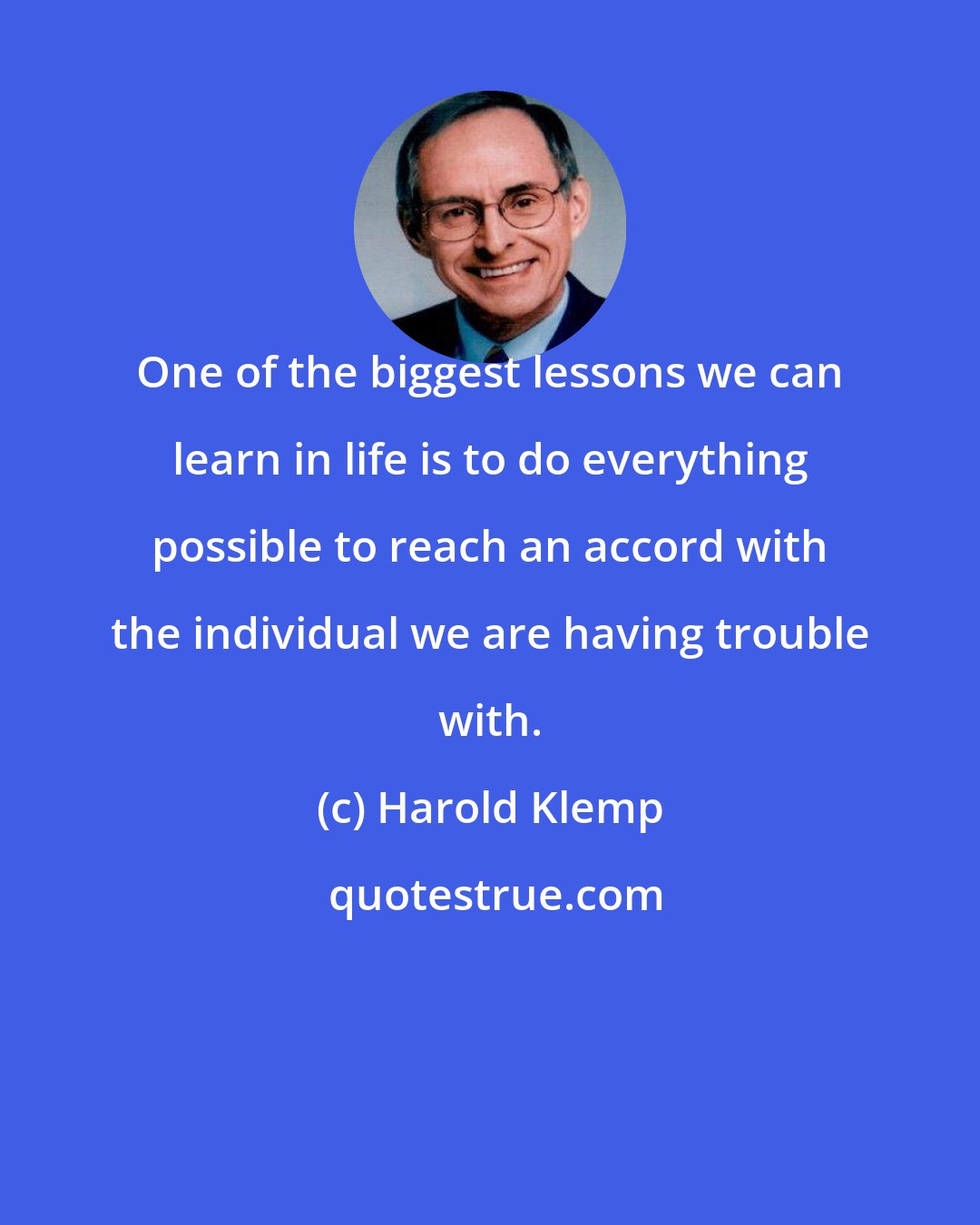 Harold Klemp: One of the biggest lessons we can learn in life is to do everything possible to reach an accord with the individual we are having trouble with.