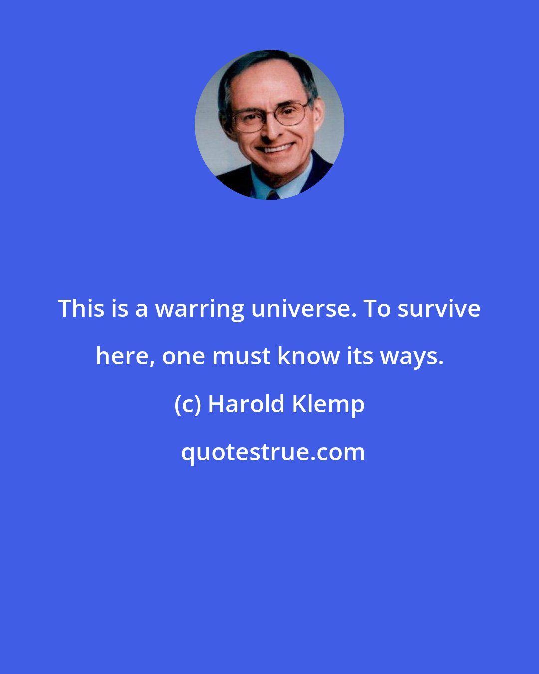 Harold Klemp: This is a warring universe. To survive here, one must know its ways.