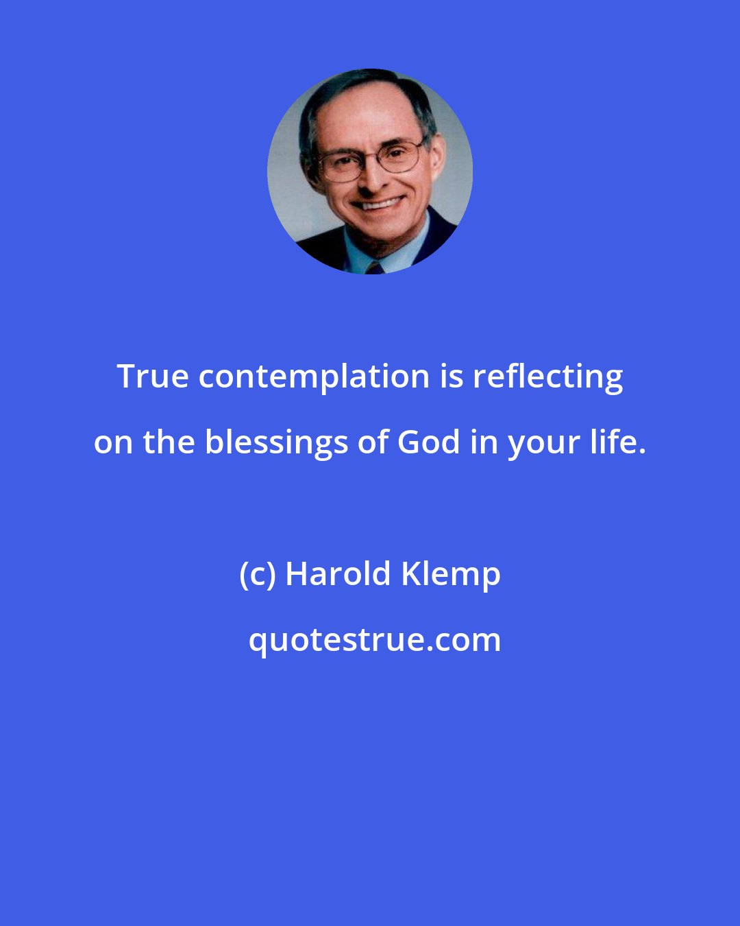 Harold Klemp: True contemplation is reflecting on the blessings of God in your life.