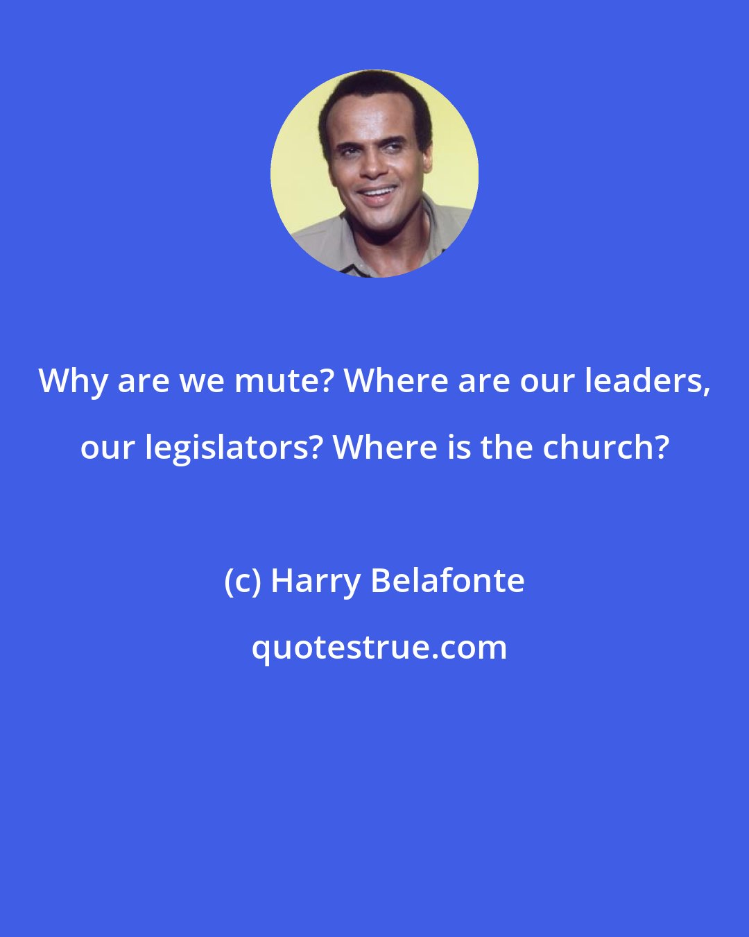 Harry Belafonte: Why are we mute? Where are our leaders, our legislators? Where is the church?