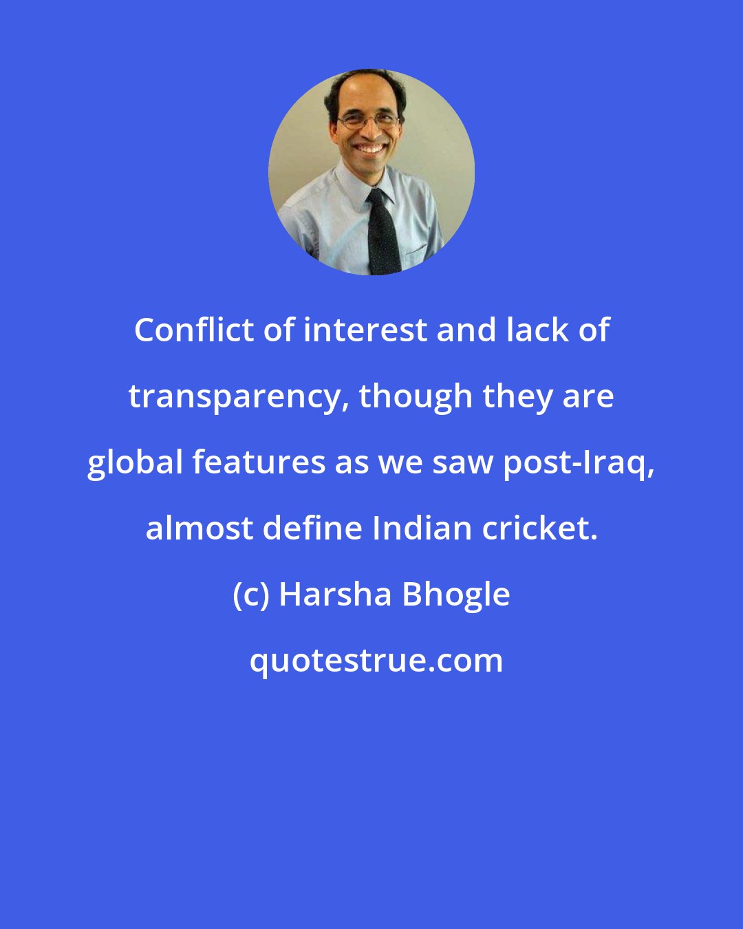 Harsha Bhogle: Conflict of interest and lack of transparency, though they are global features as we saw post-Iraq, almost define Indian cricket.