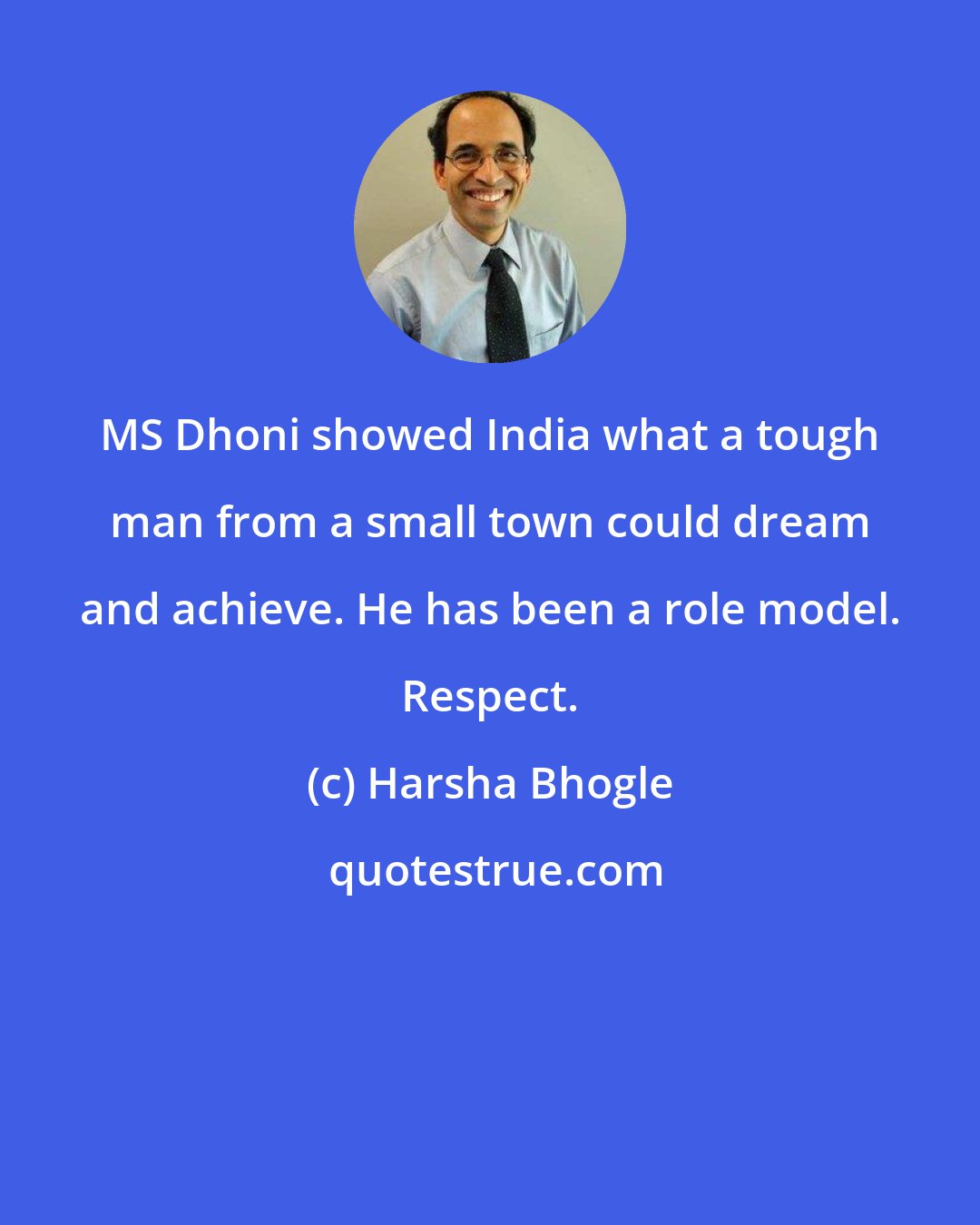 Harsha Bhogle: MS Dhoni showed India what a tough man from a small town could dream and achieve. He has been a role model. Respect.
