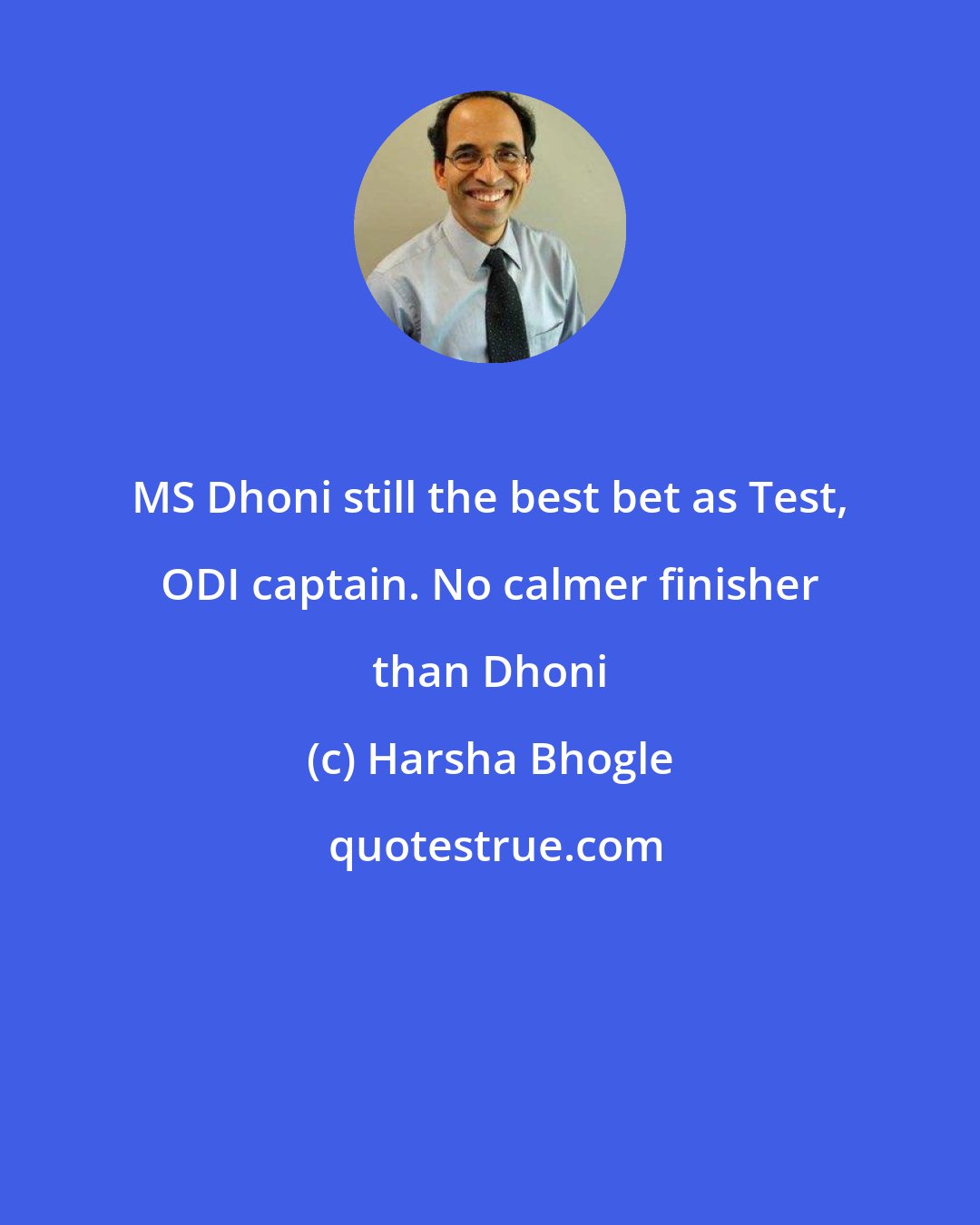 Harsha Bhogle: MS Dhoni still the best bet as Test, ODI captain. No calmer finisher than Dhoni