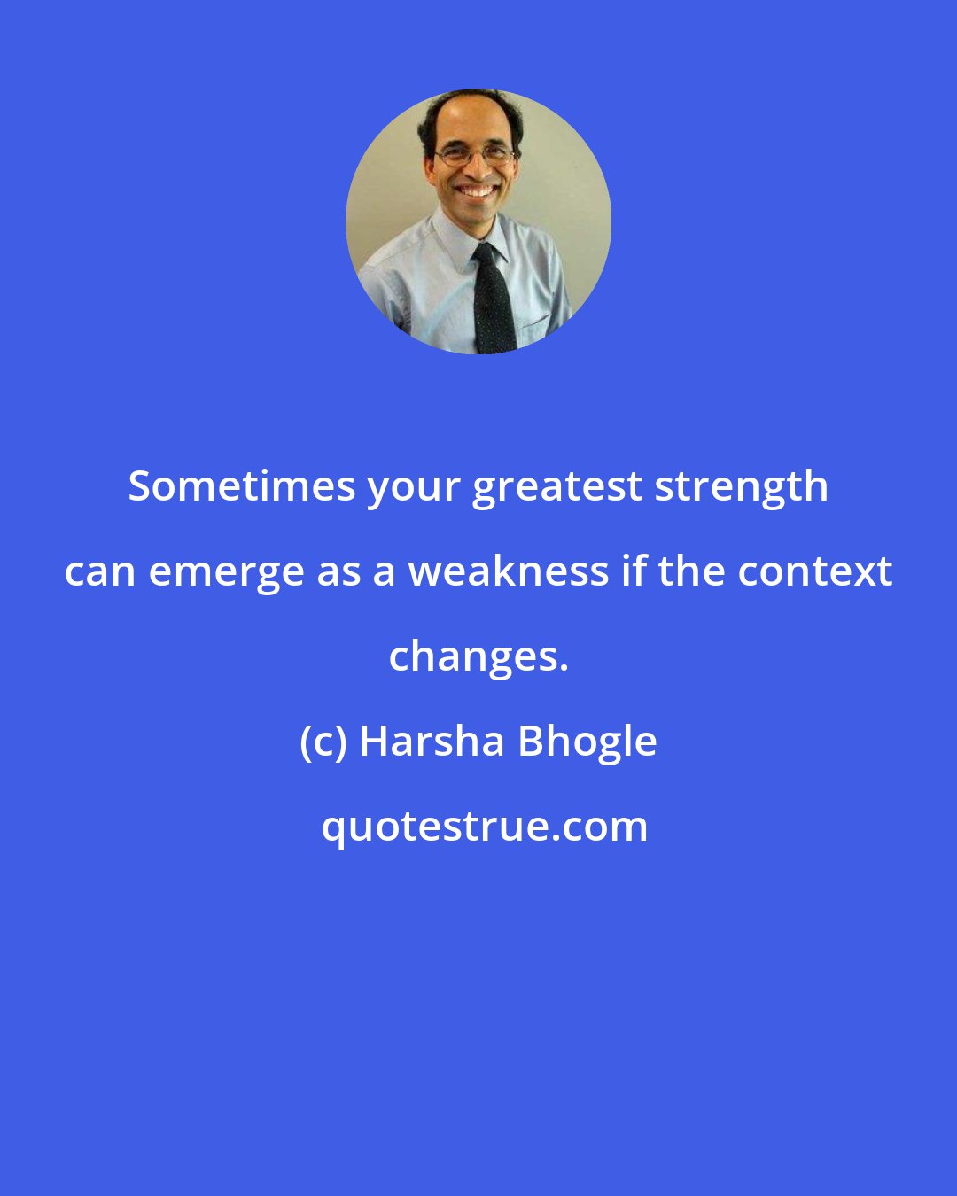 Harsha Bhogle: Sometimes your greatest strength can emerge as a weakness if the context changes.