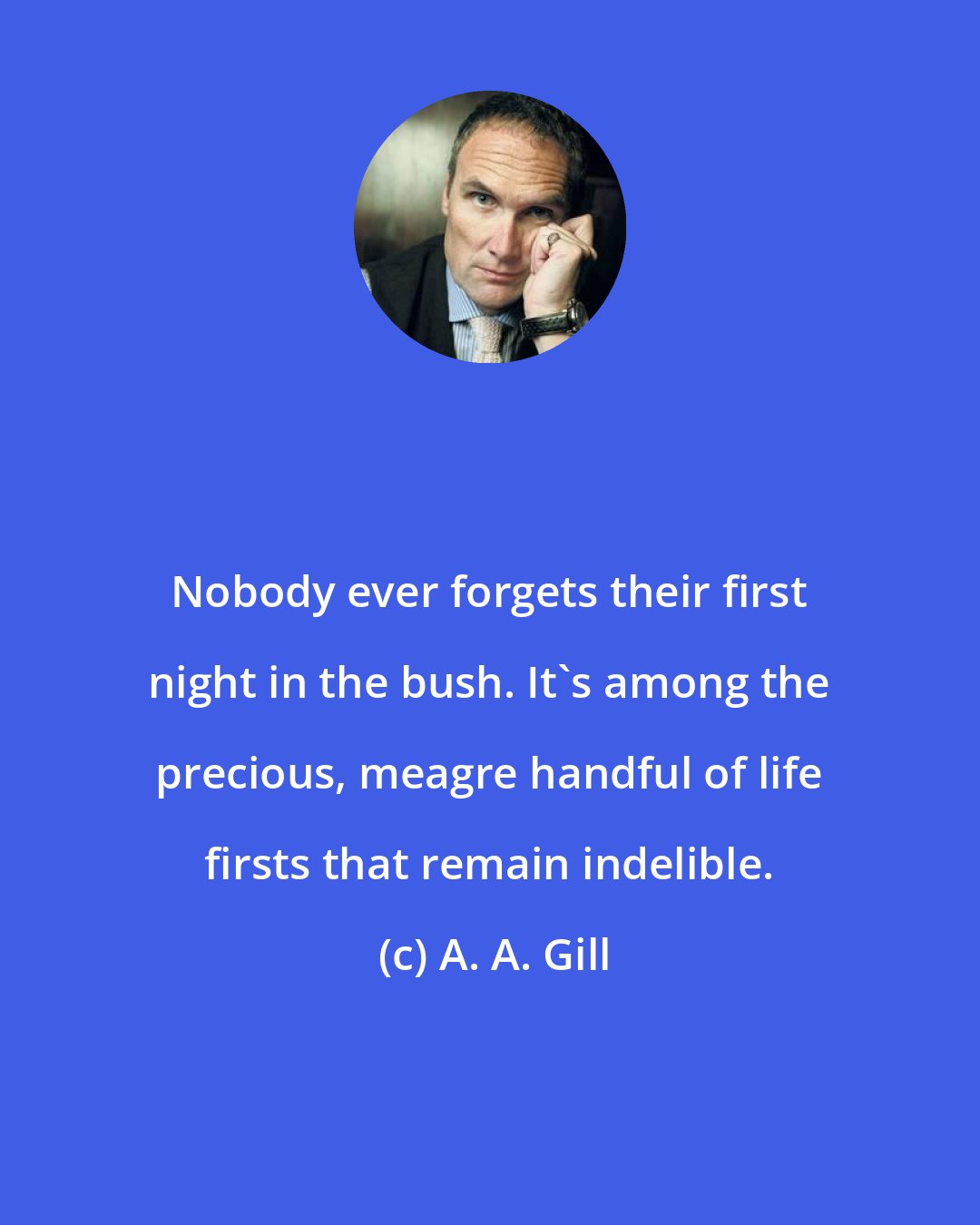 A. A. Gill: Nobody ever forgets their first night in the bush. It's among the precious, meagre handful of life firsts that remain indelible.