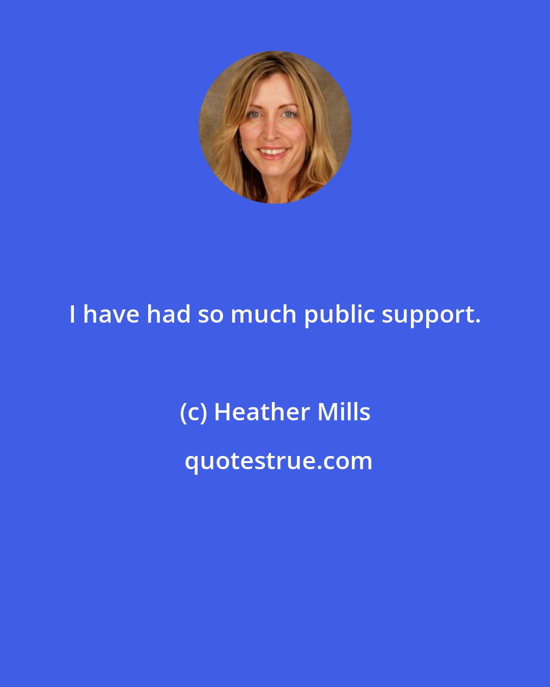 Heather Mills: I have had so much public support.